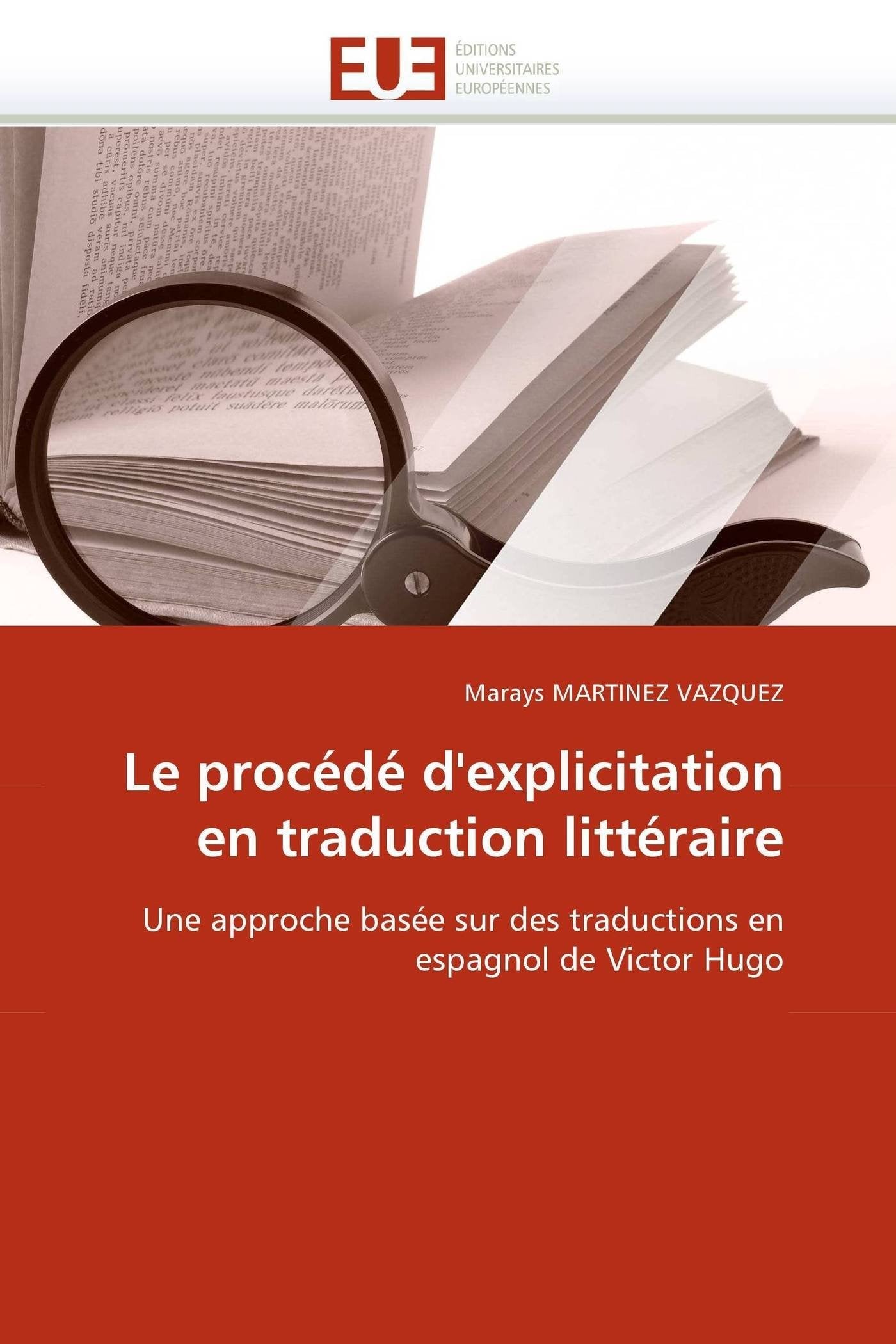Le procédé d'explicitation en traduction littéraire: Une approche basée sur des traductions en espagnol de Victor Hugo book