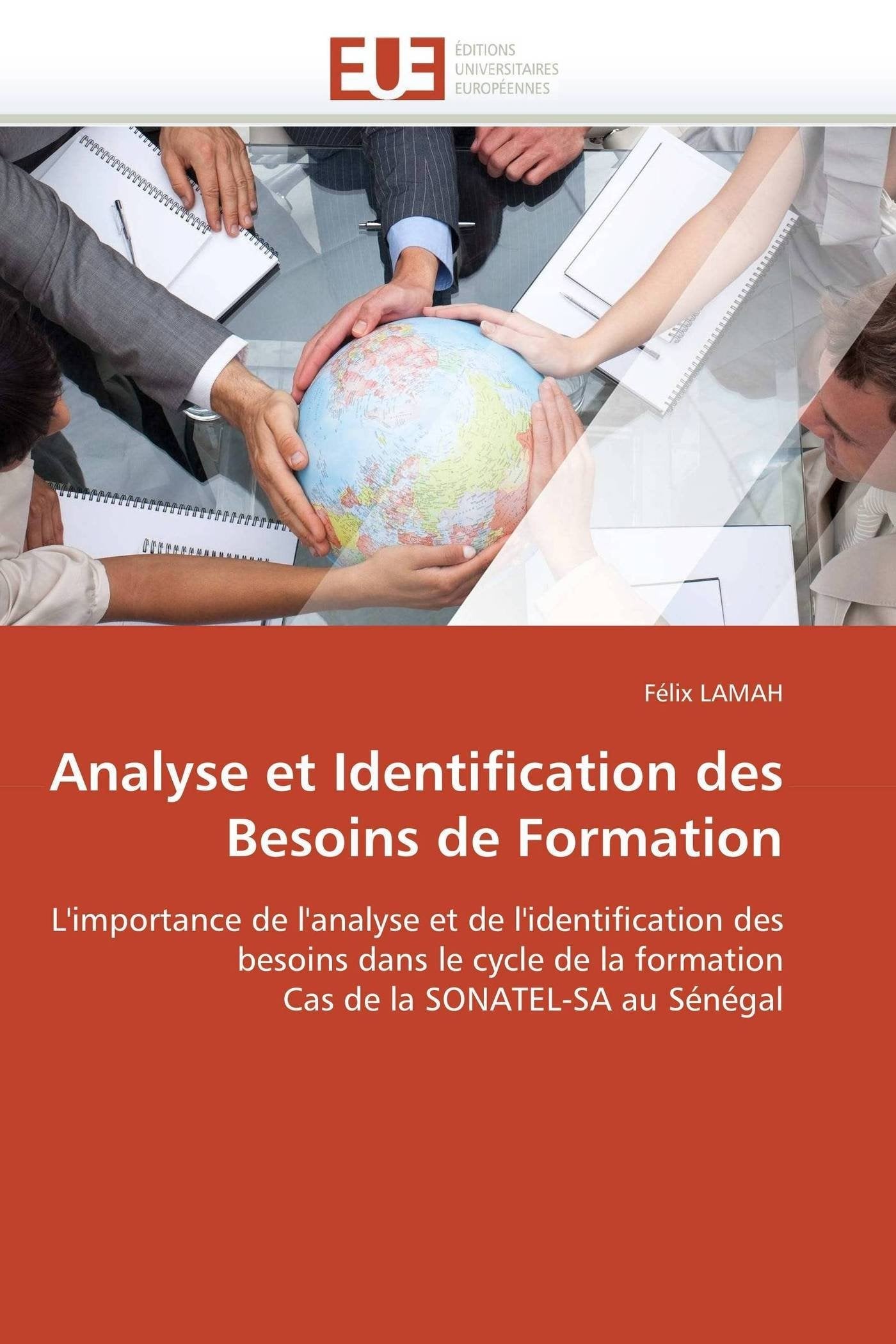 Analyse et Identification des Besoins de Formation: L'importance de l'analyse et de l'identification des besoins dans le cycle de la formation Cas de la SONATEL-SA au Sénégal (Omn.Univ.Europ.) Law