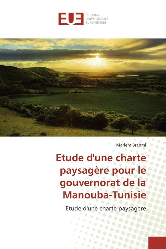 Etude d'une charte paysagère pour le gouvernorat de la Manouba-Tunisie: Etude d'une charte paysagère book