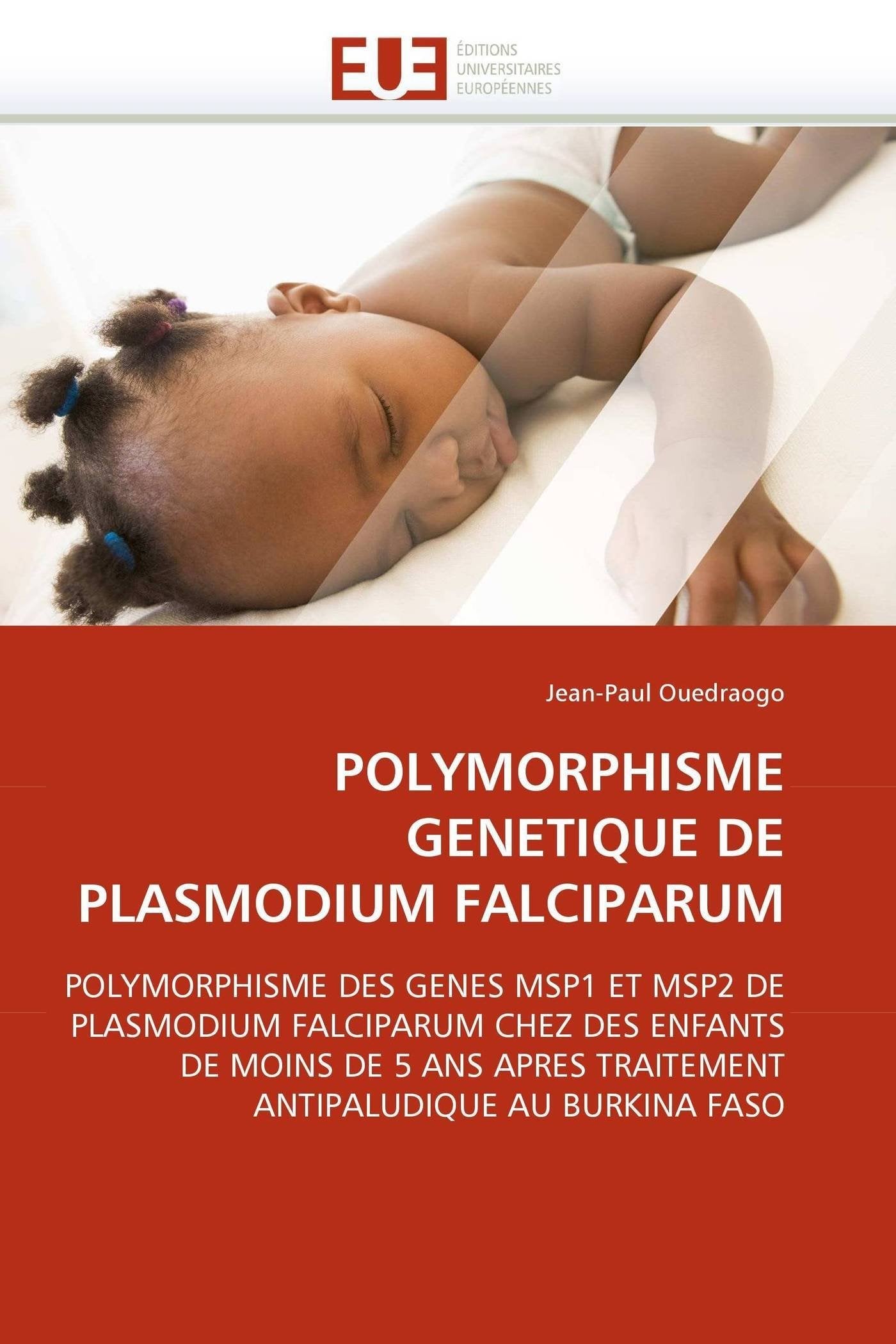 POLYMORPHISME GENETIQUE DE PLASMODIUM FALCIPARUM: POLYMORPHISME DES GENES MSP1 ET MSP2 DE PLASMODIUM FALCIPARUM CHEZ DES ENFANTS DE MOINS DE 5 ANS APRES TRAITEMENT ANTIPALUDIQUE AU BURKINA FASO book