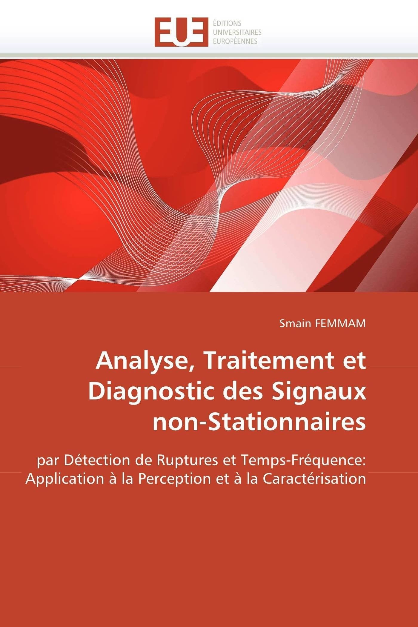 Analyse, Traitement et Diagnostic des Signaux non-Stationnaires: par Détection de Ruptures et Temps-Fréquence: Application à la Perception et à la Caractérisation book