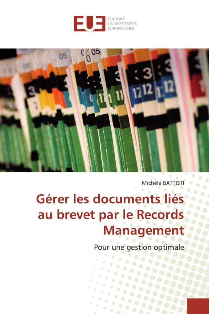 Gérer les documents liés au brevet par le Records Management: Pour une gestion optimale book