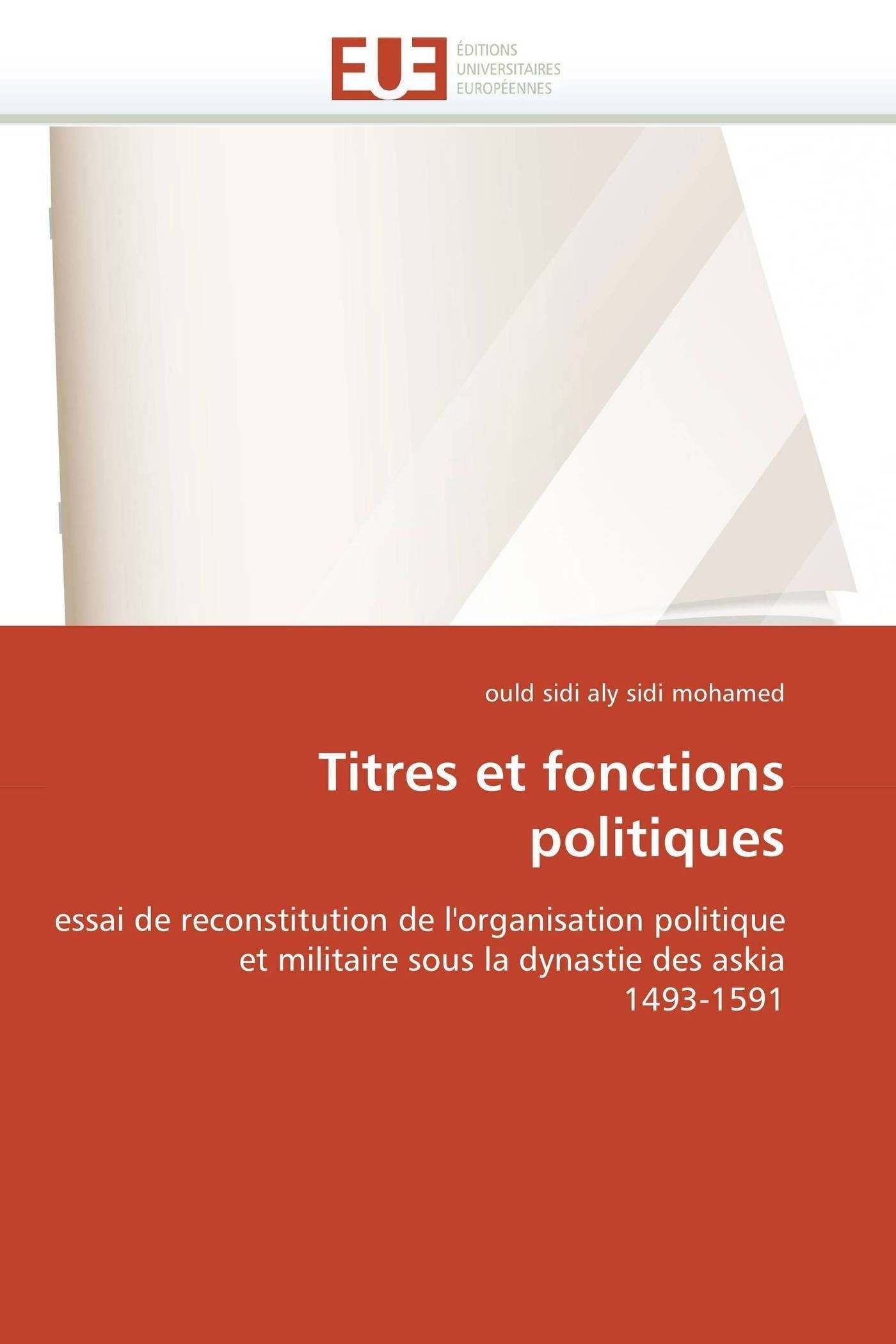 Titres et fonctions politiques: essai de reconstitution de l'organisation politique et militaire sous la dynastie des askia 1493-1591 book