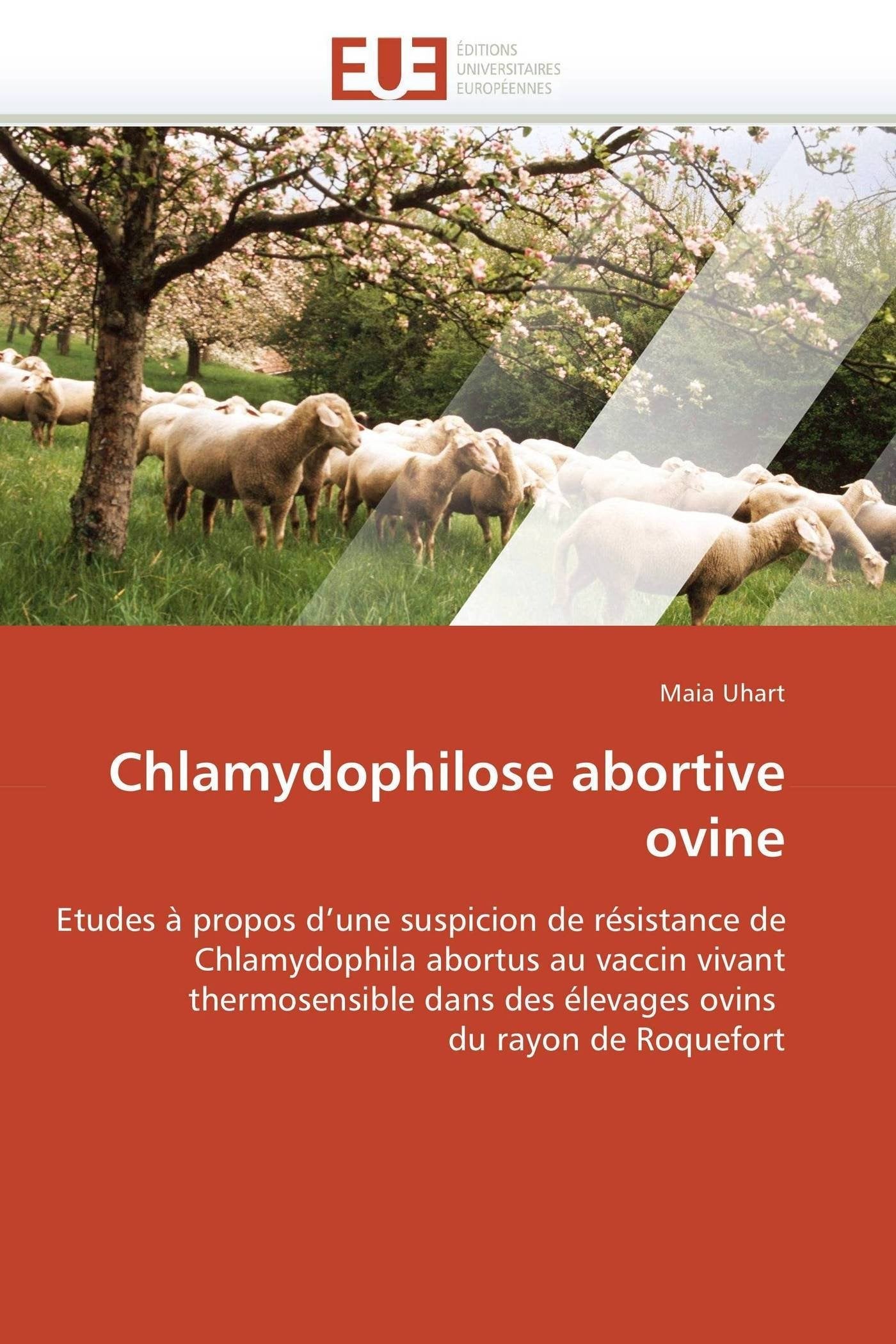 Chlamydophilose abortive ovine: Etudes à propos d'une suspicion de résistance de Chlamydophila abortus au vaccin vivant thermosensible dans des élevages ovins du rayon de Roquefort book