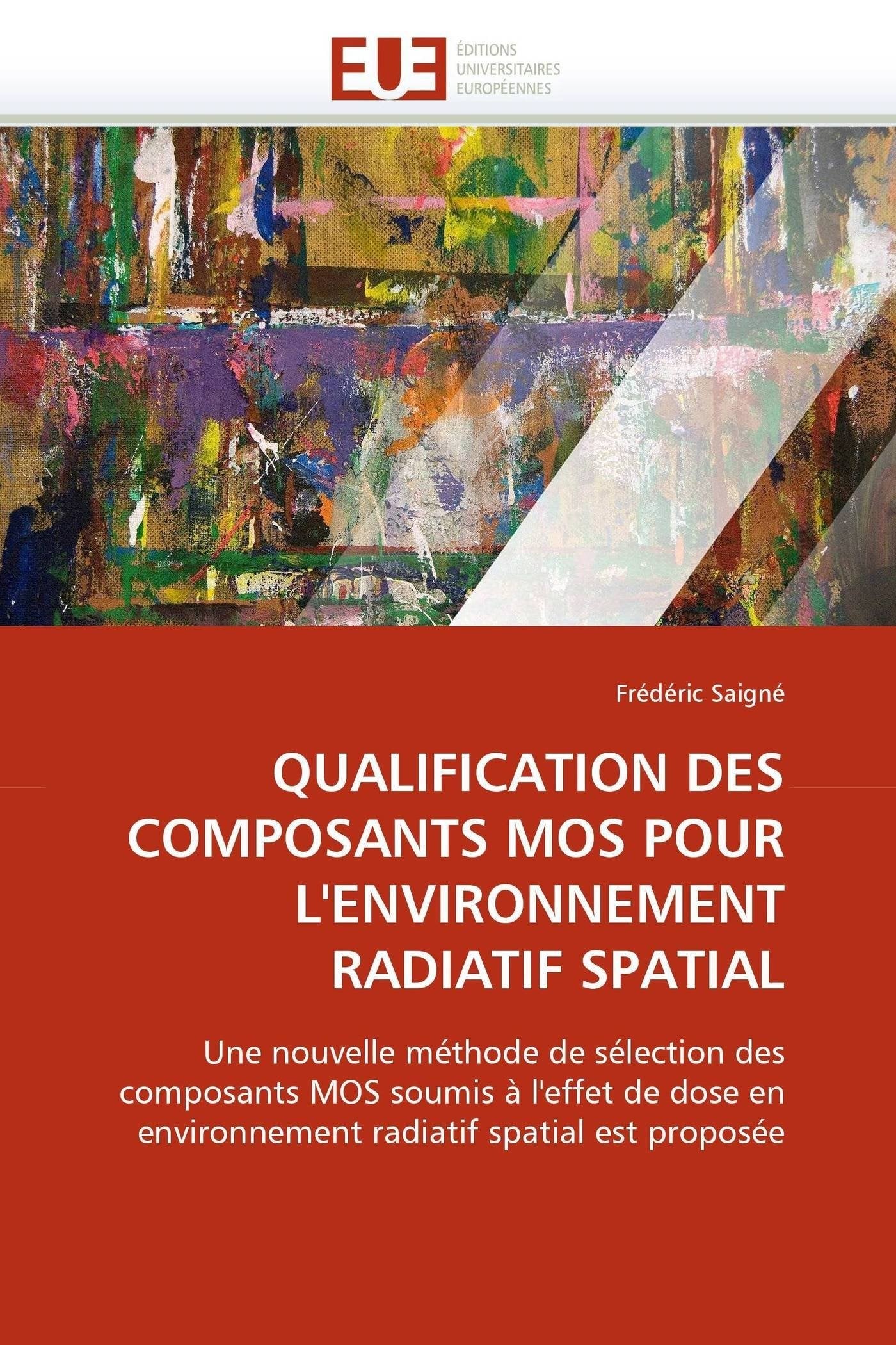 QUALIFICATION DES COMPOSANTS MOS POUR L'ENVIRONNEMENT RADIATIF SPATIAL: Une nouvelle méthode de sélection des composants MOS soumis à l'effet de dose en environnement radiatif spatial est proposée book