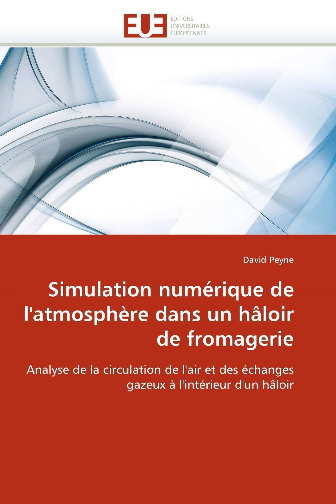 Simulation numérique de l'atmosphère dans un hâloir de fromagerie: Analyse de la circulation de l'air et des échanges gazeux à l'intérieur d'un hâloir book