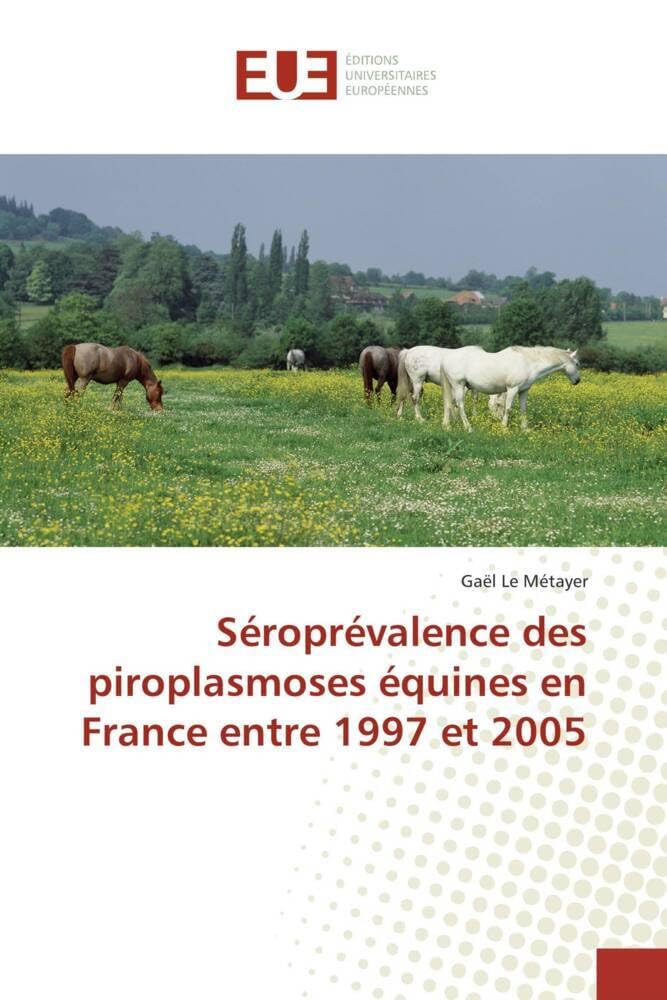 Séroprévalence des piroplasmoses équines en France entre 1997 et 2005 book