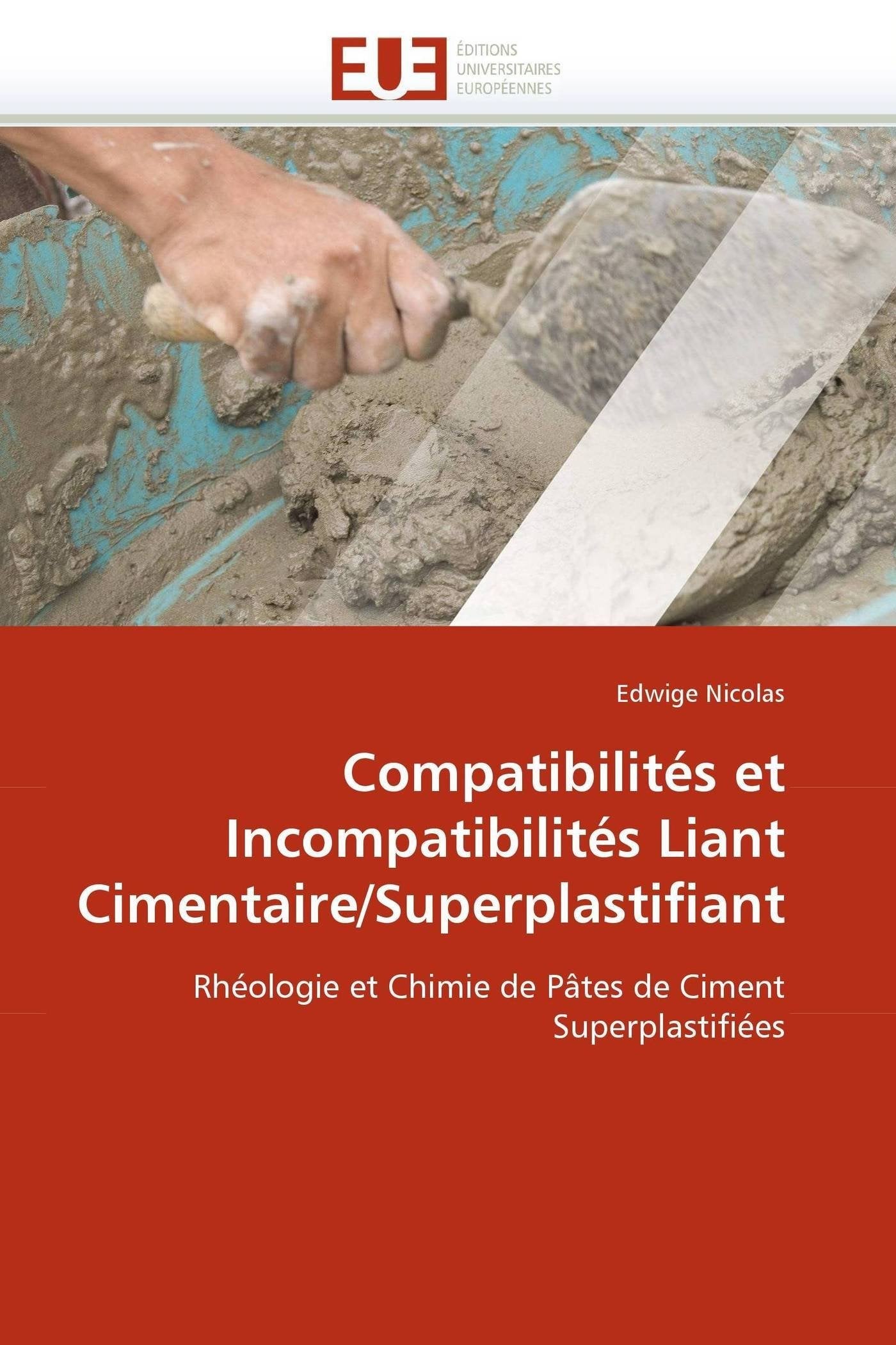 Compatibilités et Incompatibilités Liant Cimentaire/Superplastifiant: Rhéologie et Chimie de Pâtes de Ciment Superplastifiées book