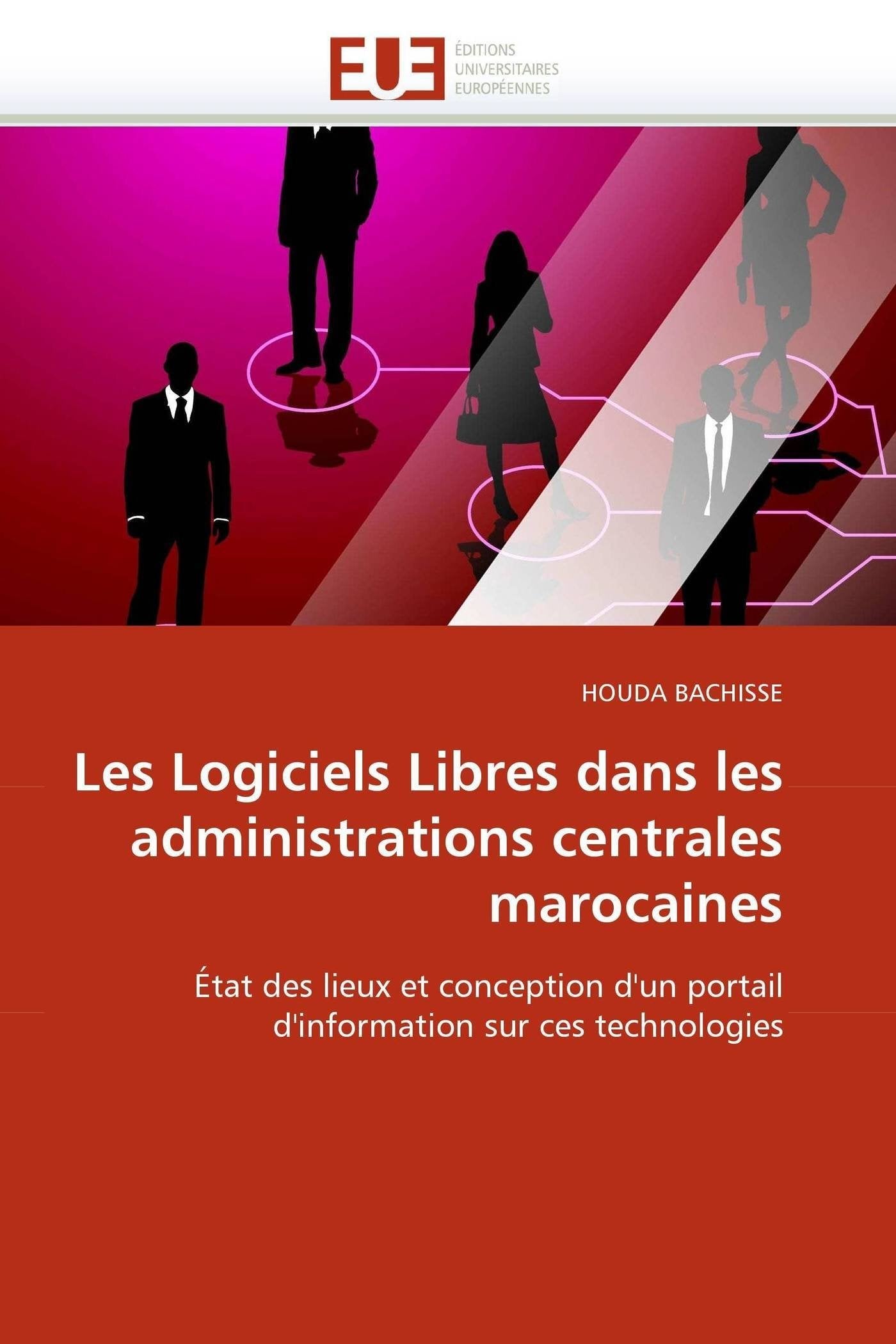 Les Logiciels Libres dans les administrations centrales marocaines: État des lieux et conception d'un portail d'information sur ces technologies book