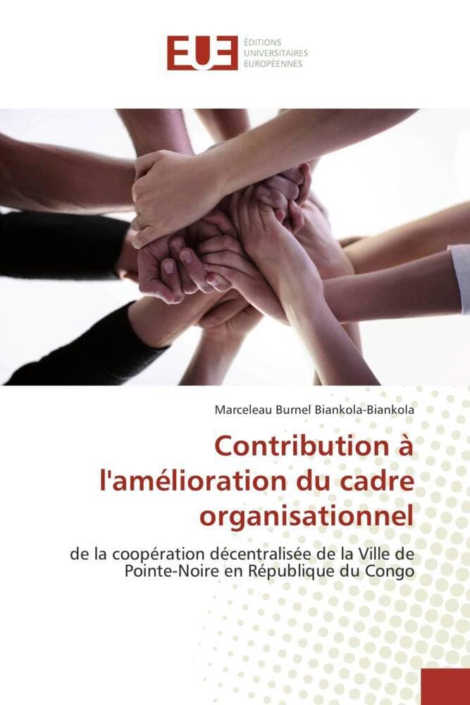 Contribution à l'amélioration du cadre organisationnel: de la coopération décentralisée de la Ville de Pointe-Noire en République du Congo book