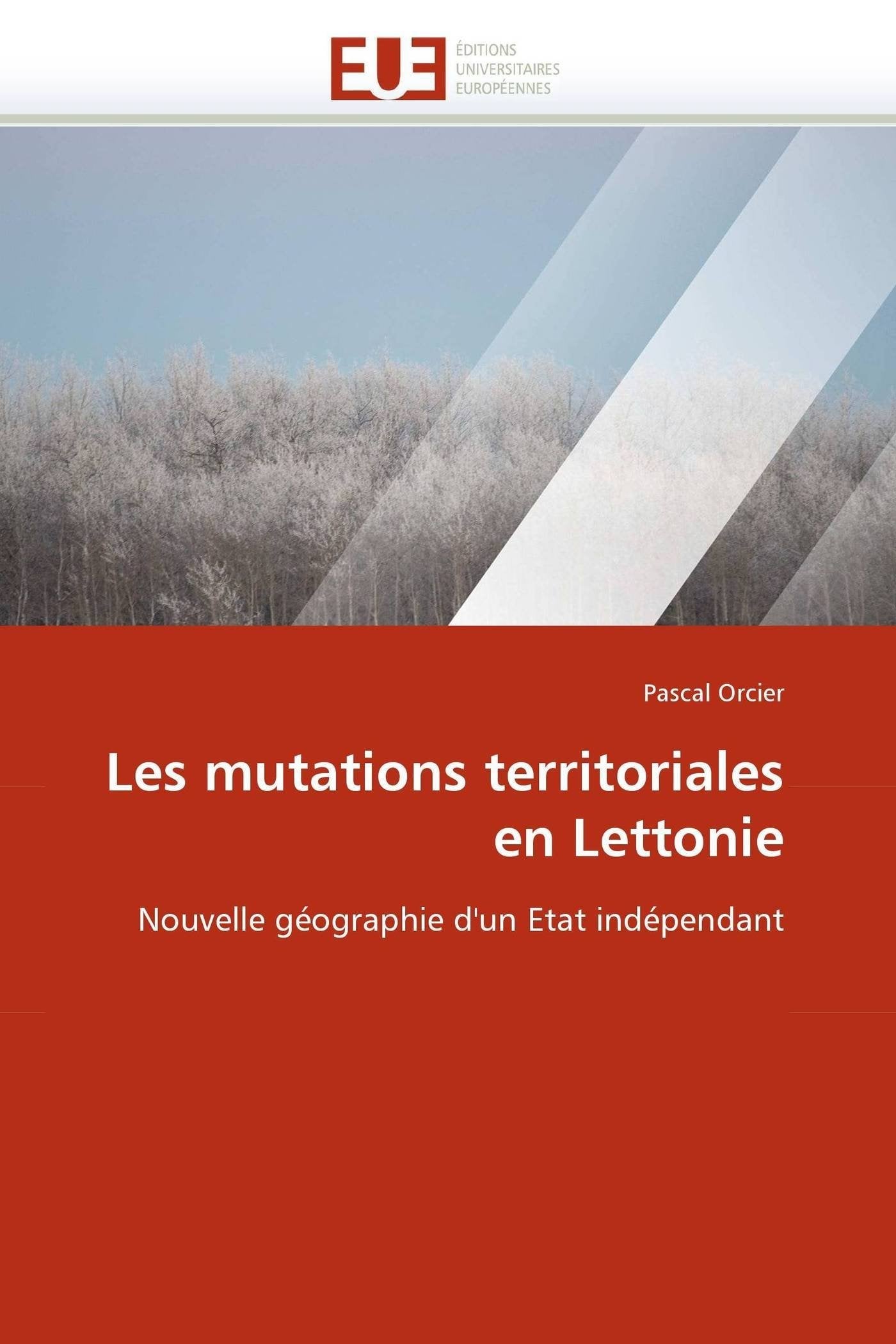 Les mutations territoriales en Lettonie: Nouvelle géographie d'un Etat indépendant book