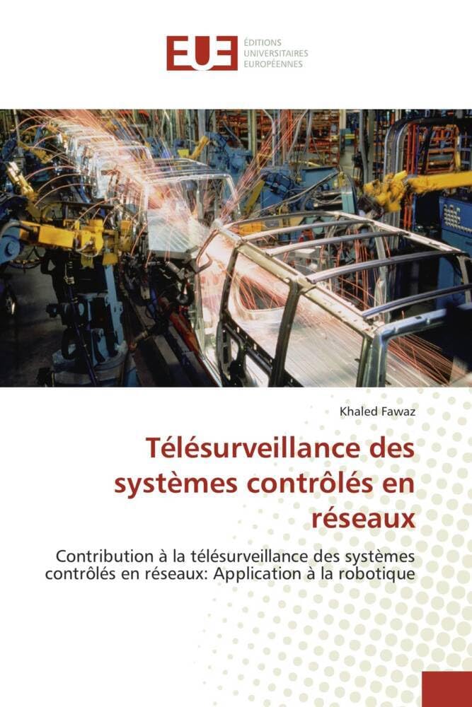 Télésurveillance des systèmes contrôlés en réseaux: Contribution à la télésurveillance des systèmes contrôlés en réseaux: Application à la robotique book