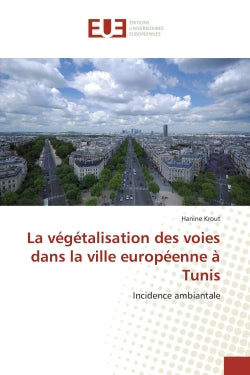 La végétalisation des voies dans la ville européenne à Tunis : Incidence ambiantale book