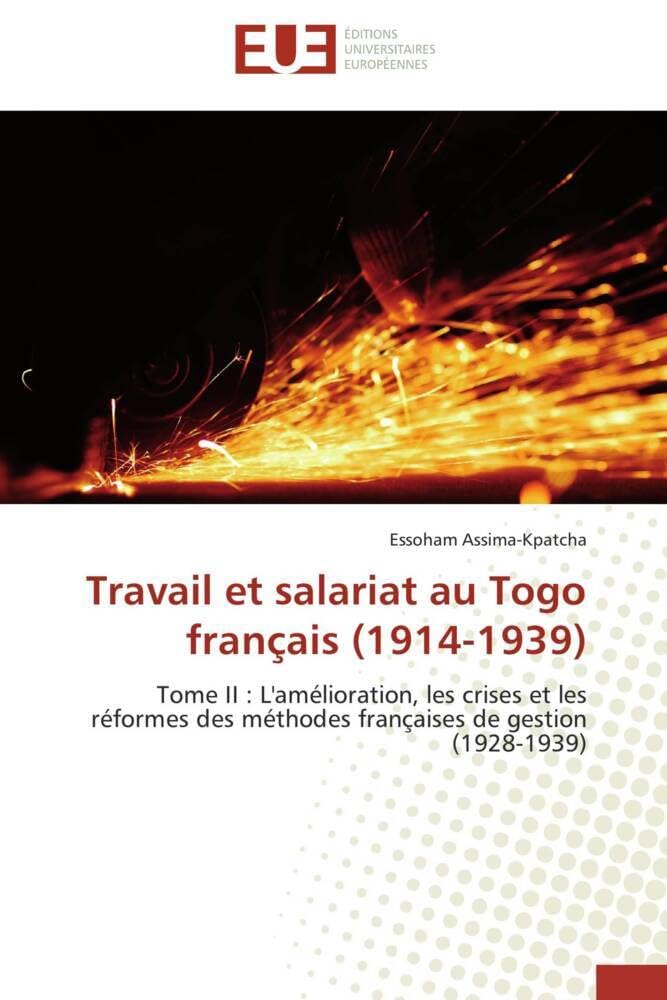 Travail et salariat au Togo français (1914-1939): Tome II : L'amélioration, les crises et les réformes des méthodes françaises de gestion (1928-1939) book