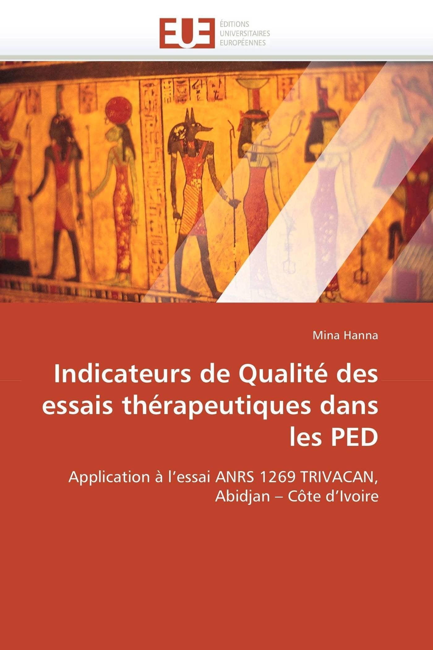 Indicateurs de Qualité des essais thérapeutiques dans les PED: Application à l'essai ANRS 1269 TRIVACAN, Abidjan ? Côte d'Ivoire book