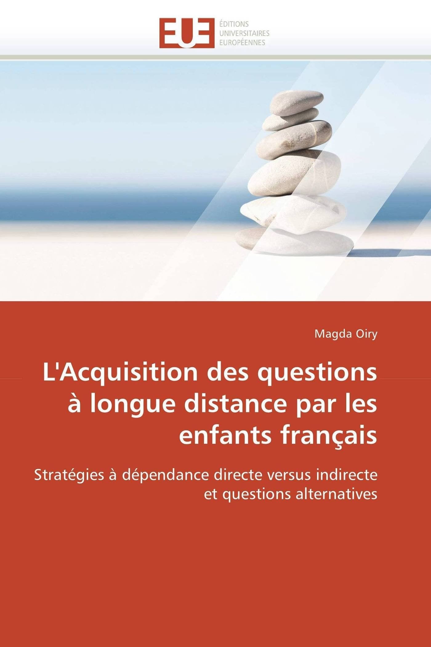 L'Acquisition des questions à longue distance par les enfants français: Stratégies à dépendance directe versus indirecte et questions alternatives book