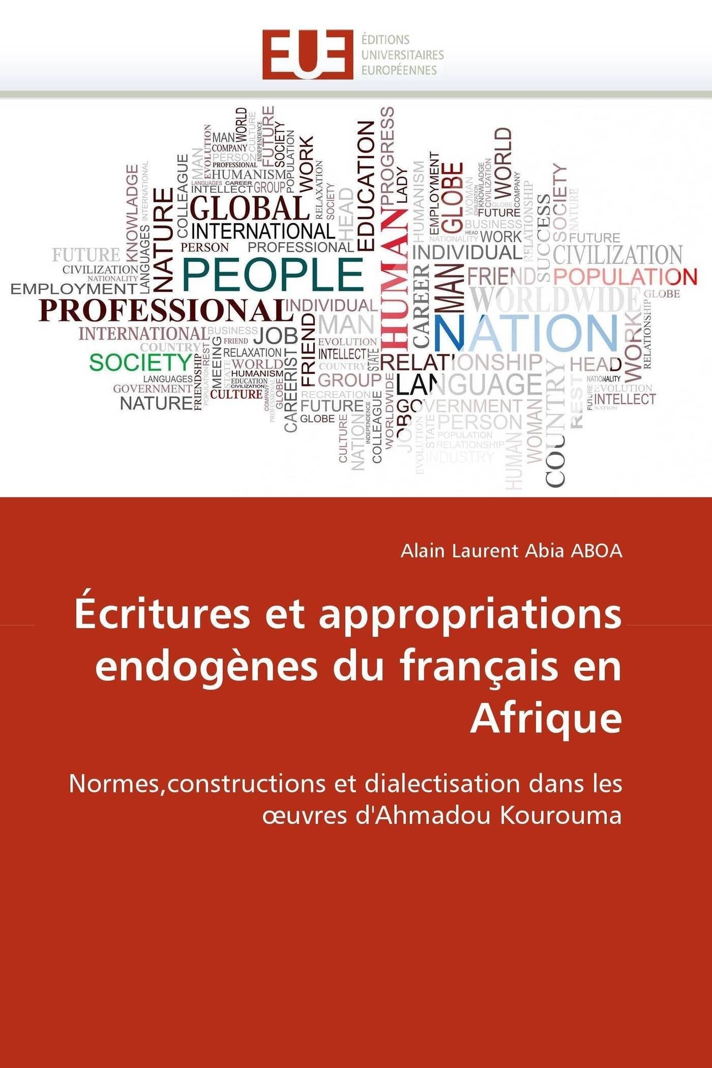 Écritures et appropriations endogènes du français en Afrique: Normes,constructions et dialectisation dans les ?uvres d'Ahmadou Kourouma book