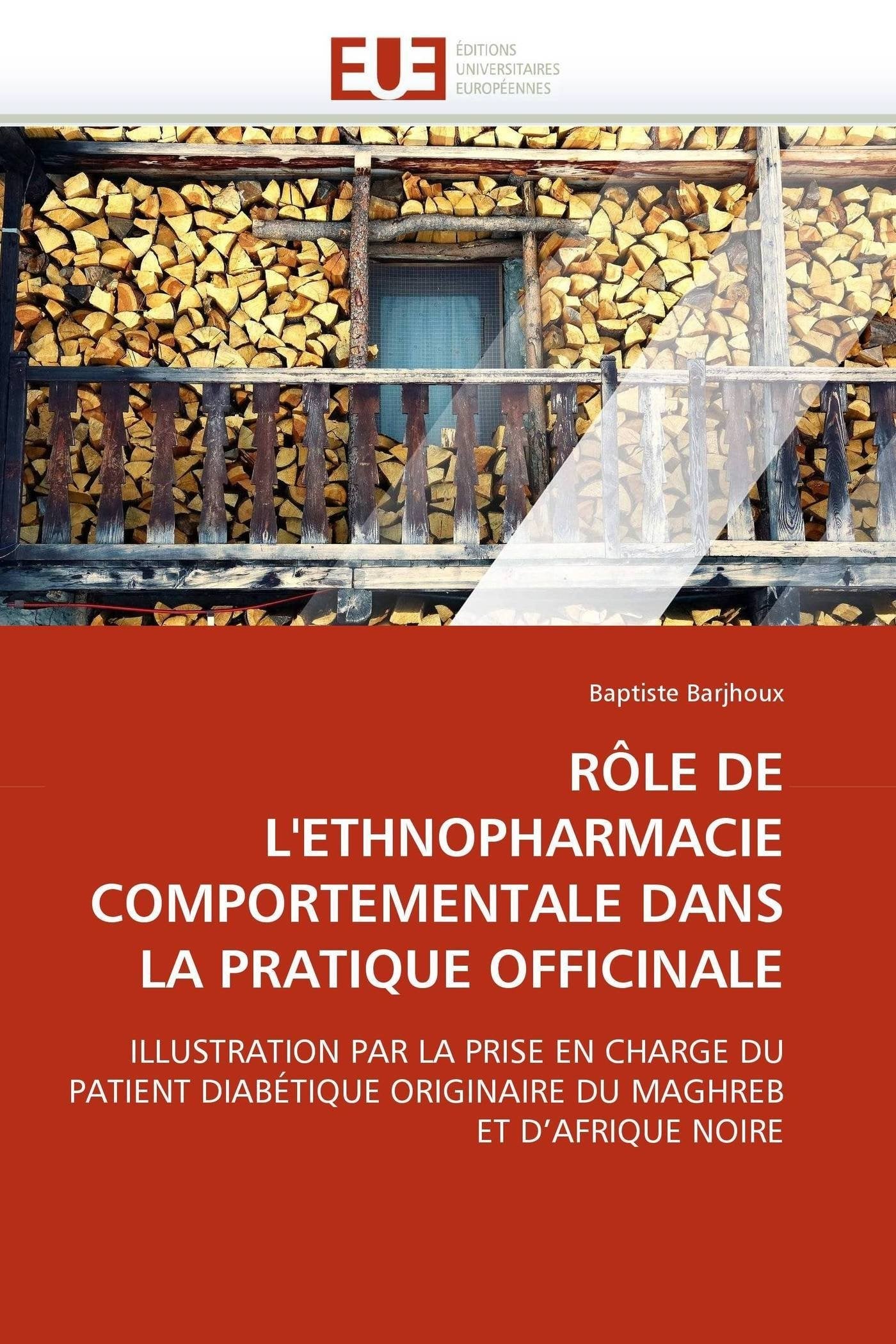 RÔLE DE L'ETHNOPHARMACIE COMPORTEMENTALE DANS LA PRATIQUE OFFICINALE: ILLUSTRATION PAR LA PRISE EN CHARGE DU PATIENT DIABÉTIQUE ORIGINAIRE DU MAGHREB ET D'AFRIQUE NOIRE book