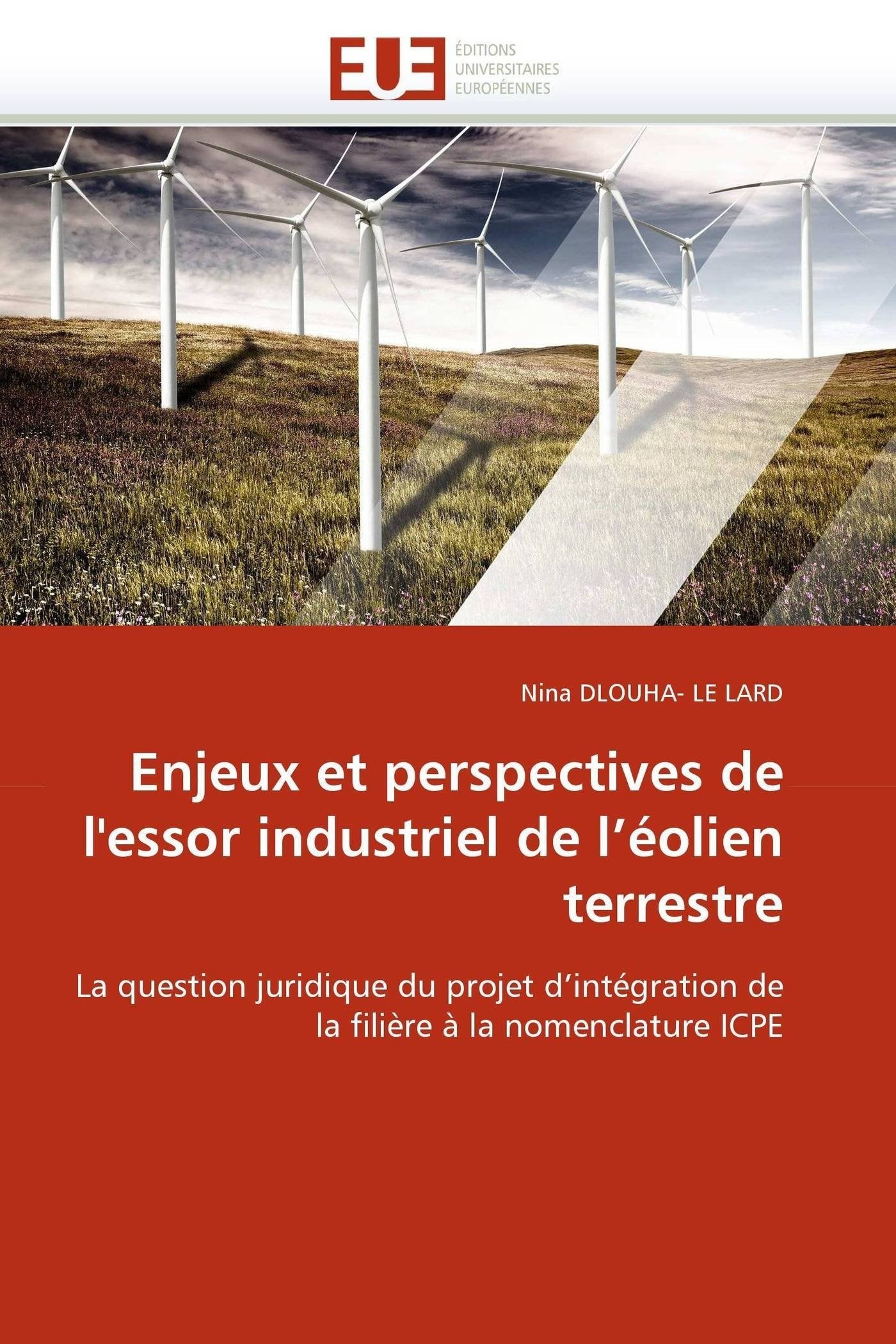 Enjeux et perspectives de l'essor industriel de l'éolien terrestre: La question juridique du projet d'intégration de la filière à la nomenclature ICPE book