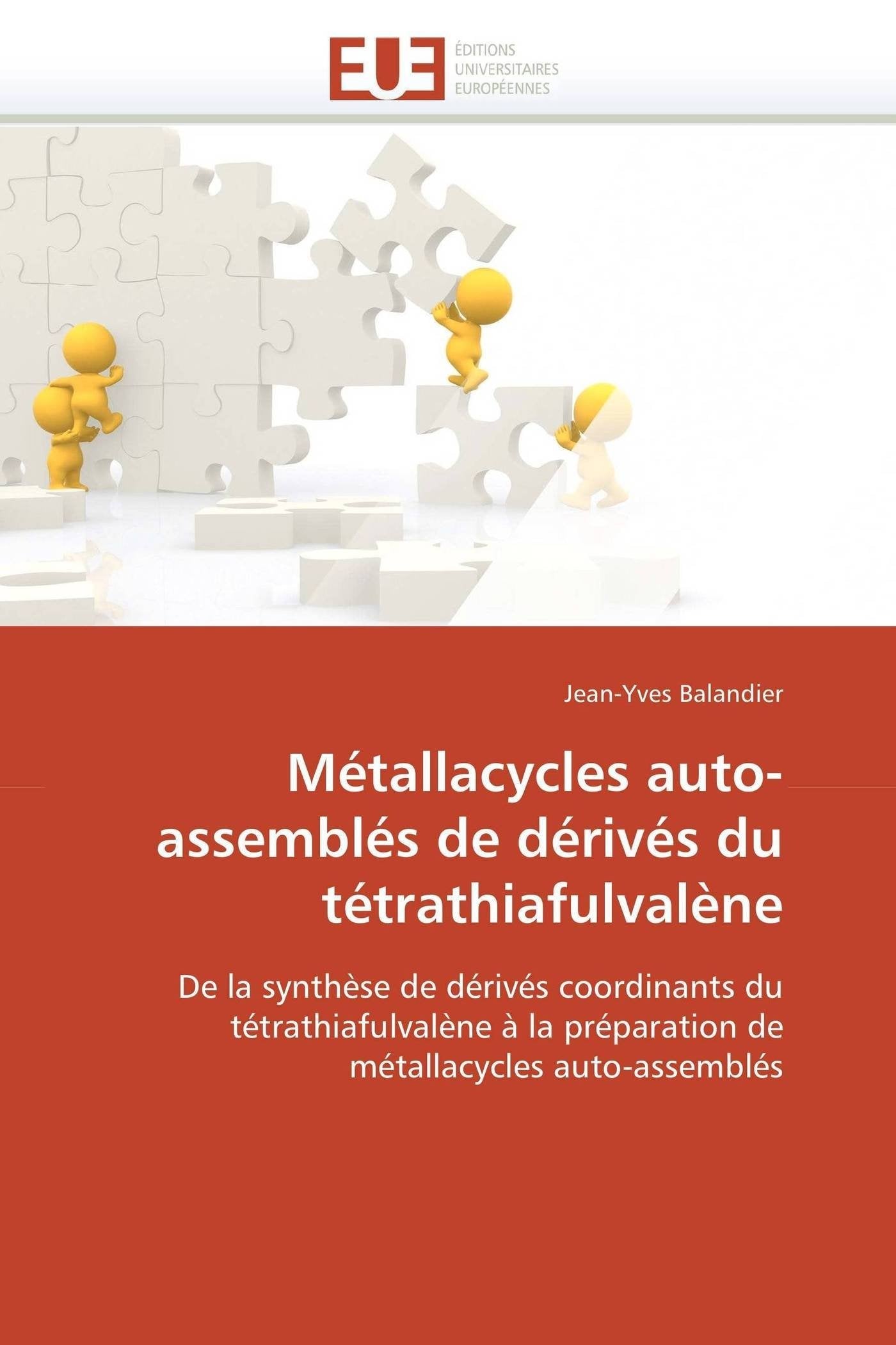 Métallacycles auto-assemblés de dérivés du tétrathiafulvalène: De la synthèse de dérivés coordinants du tétrathiafulvalène à la préparation de métallacycles auto-assemblés book