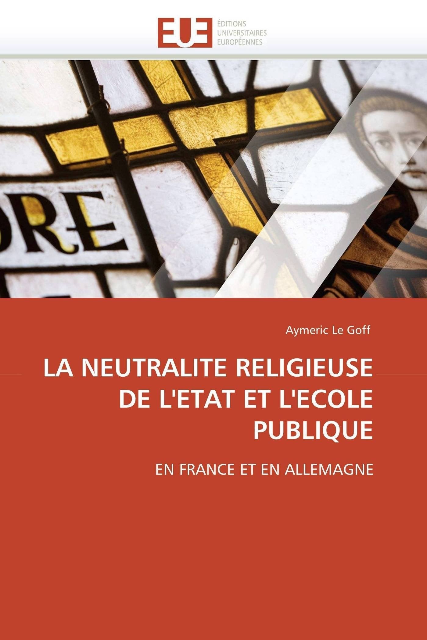 LA NEUTRALITE RELIGIEUSE DE L'ETAT ET L'ECOLE PUBLIQUE: EN FRANCE ET EN ALLEMAGNE book