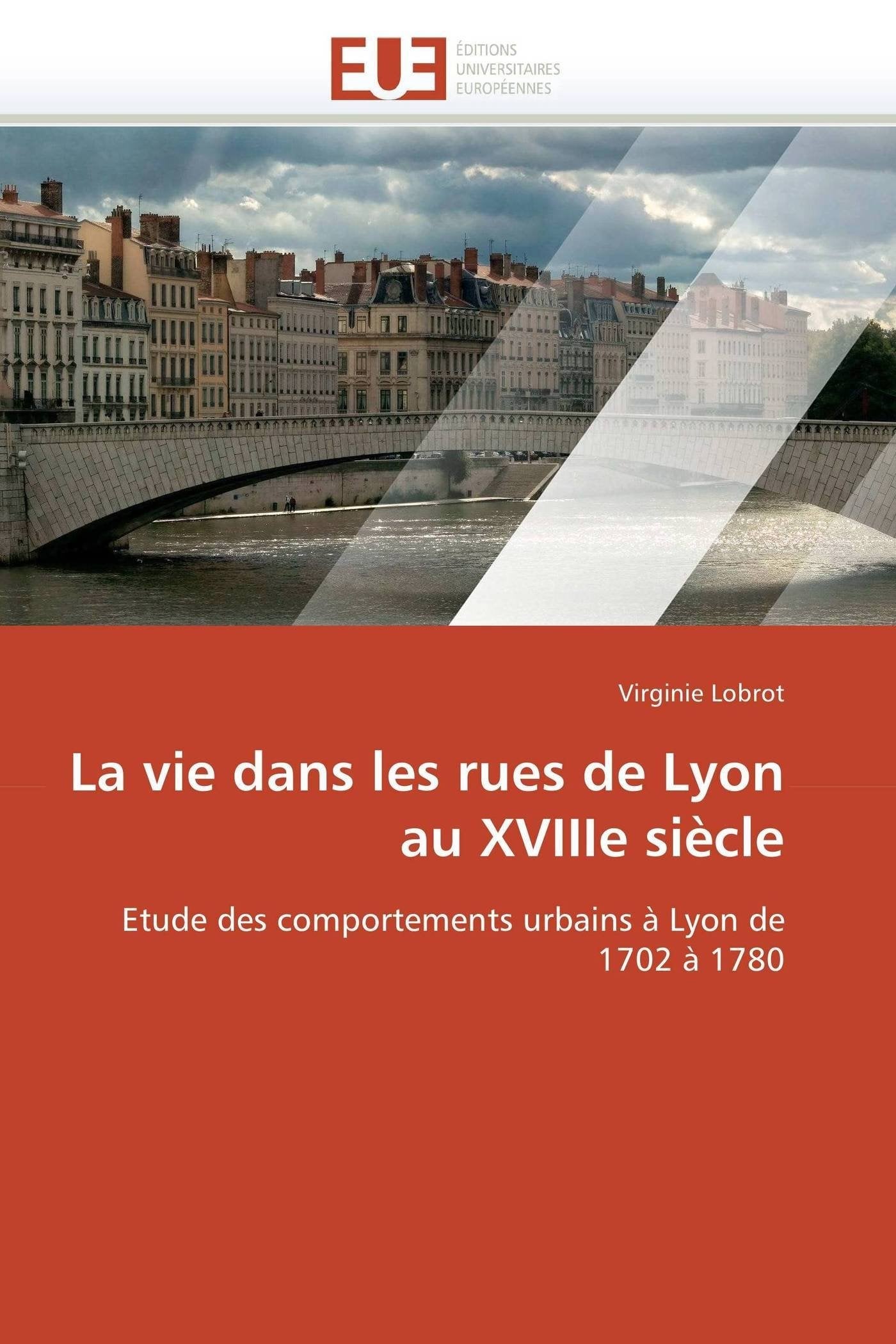 La vie dans les rues de Lyon au XVIIIe siècle: Etude des comportements urbains à Lyon de 1702 à 1780 book