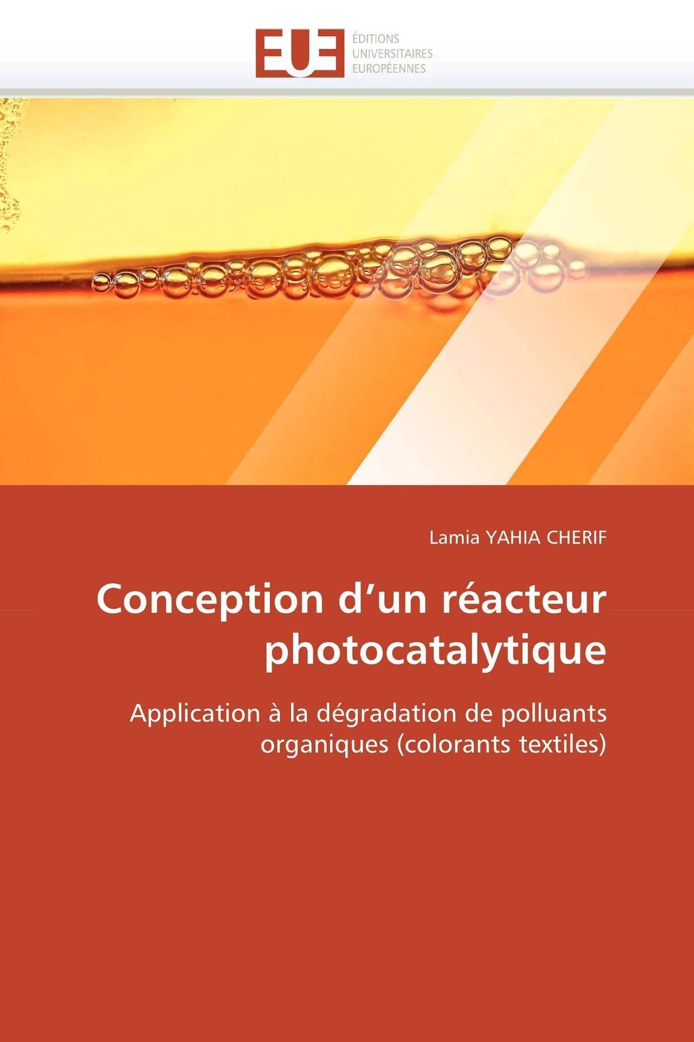 Conception d'un réacteur photocatalytique: Application à la dégradation de polluants organiques (colorants textiles) book