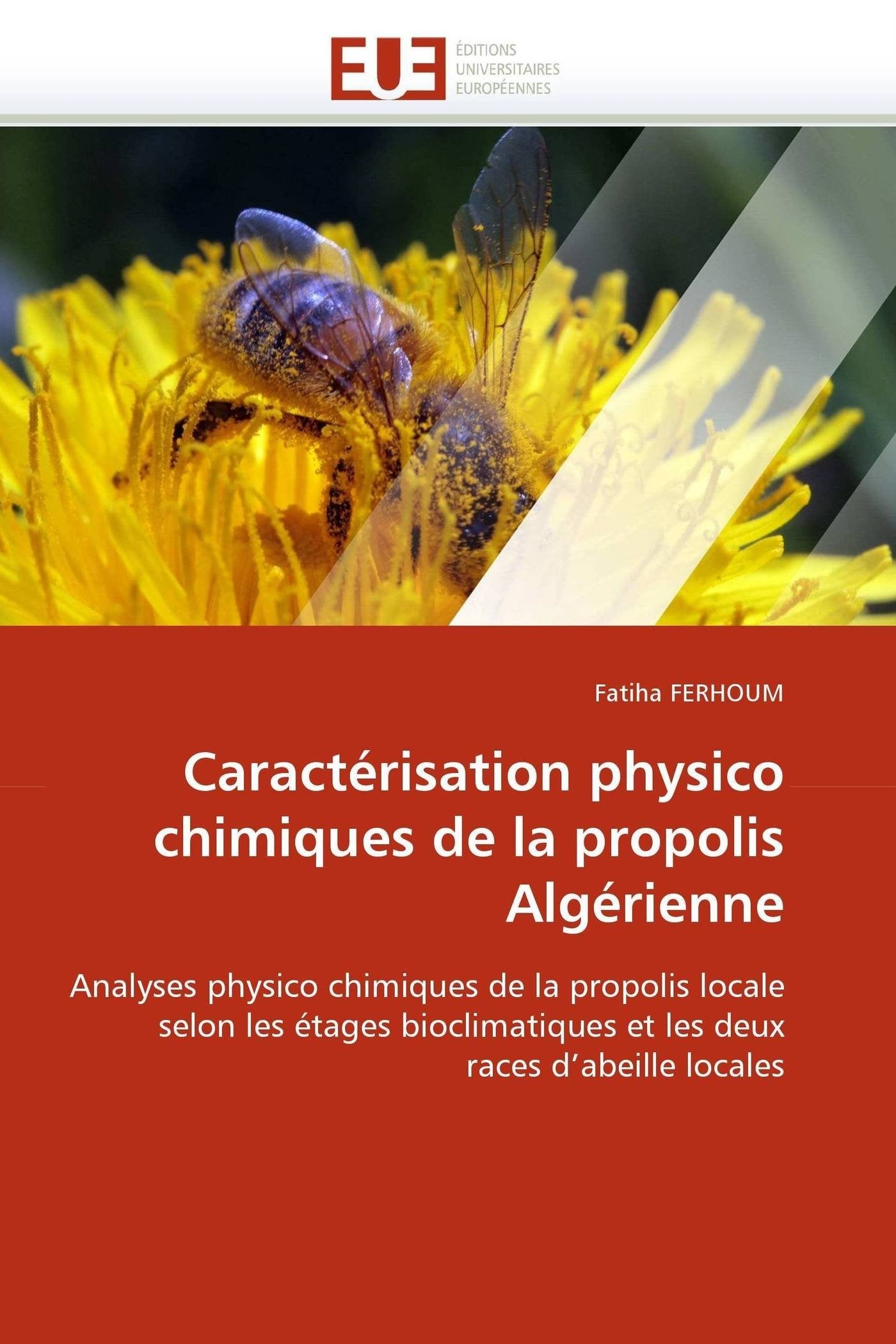 Caractérisation physico chimiques de la propolis Algérienne: Analyses physico chimiques de la propolis locale selon les étages bioclimatiques et les deux races d'abeille locales book