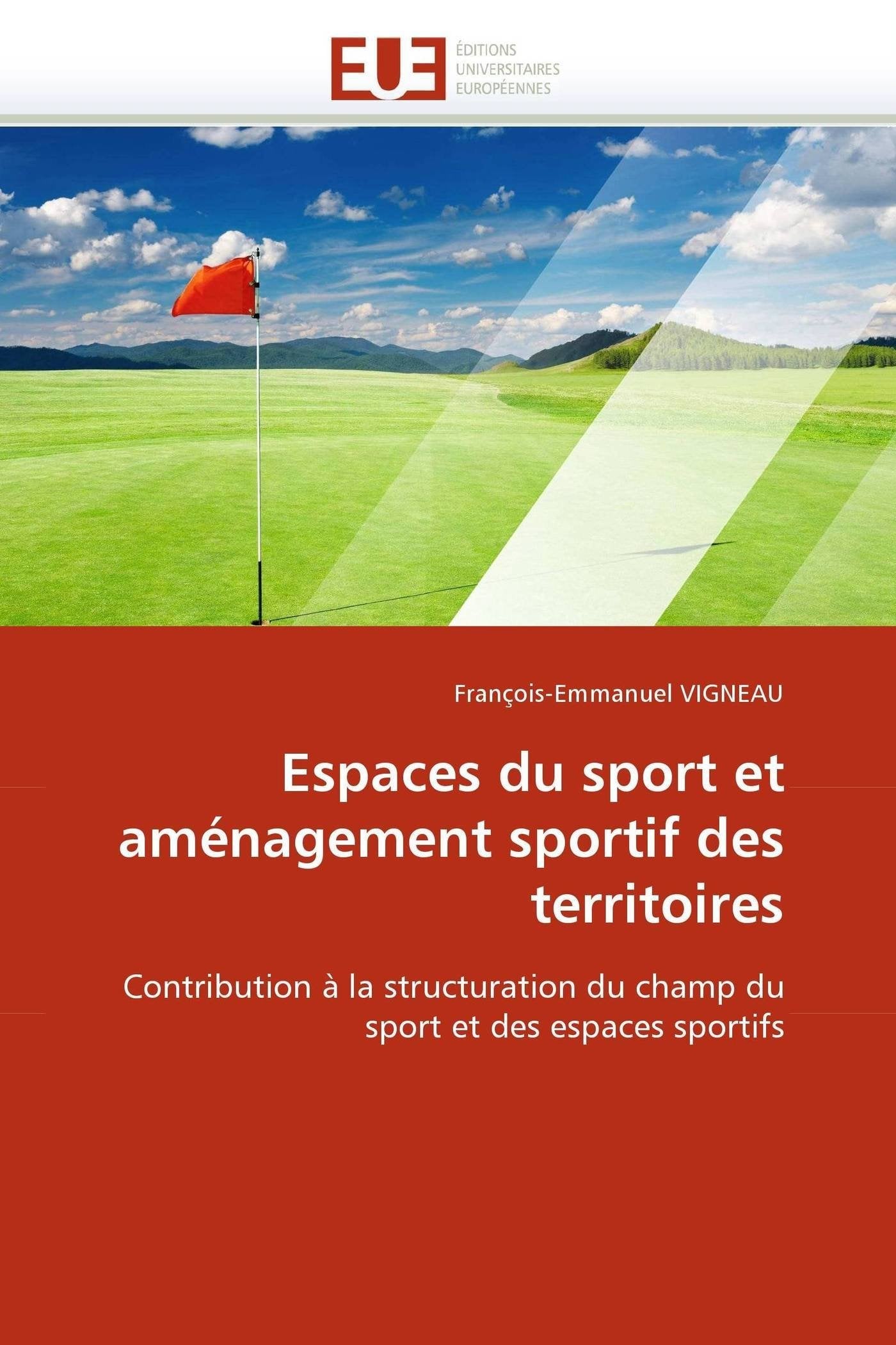 Espaces du sport et aménagement sportif des territoires: Contribution à la structuration du champ du sport et des espaces sportifs book