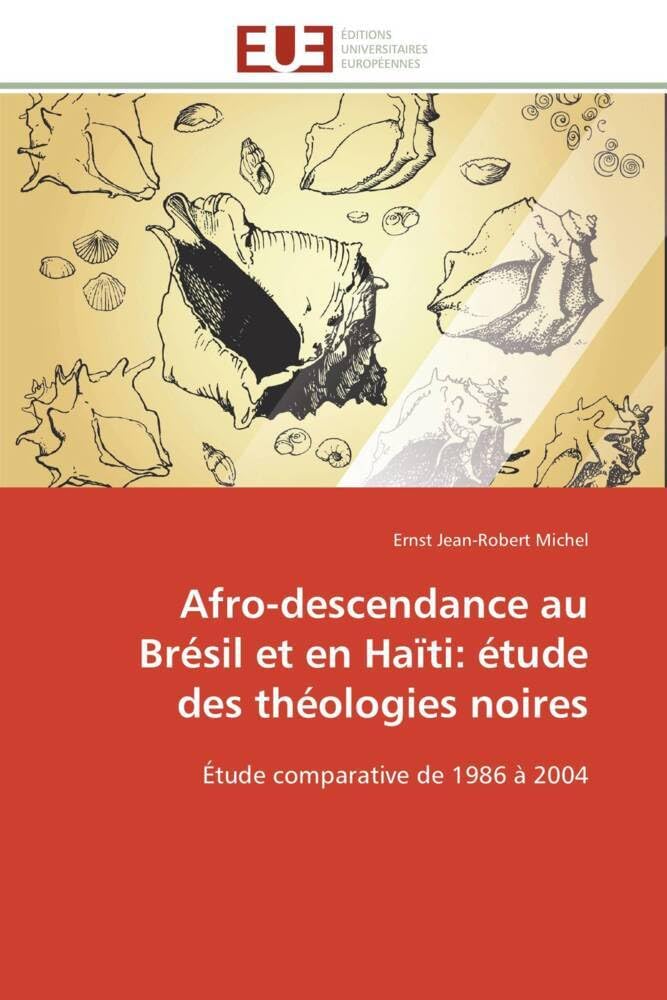 Afro-descendance au Brésil et en Haïti: étude des théologies noires: Étude comparative de 1986 à 2004 book
