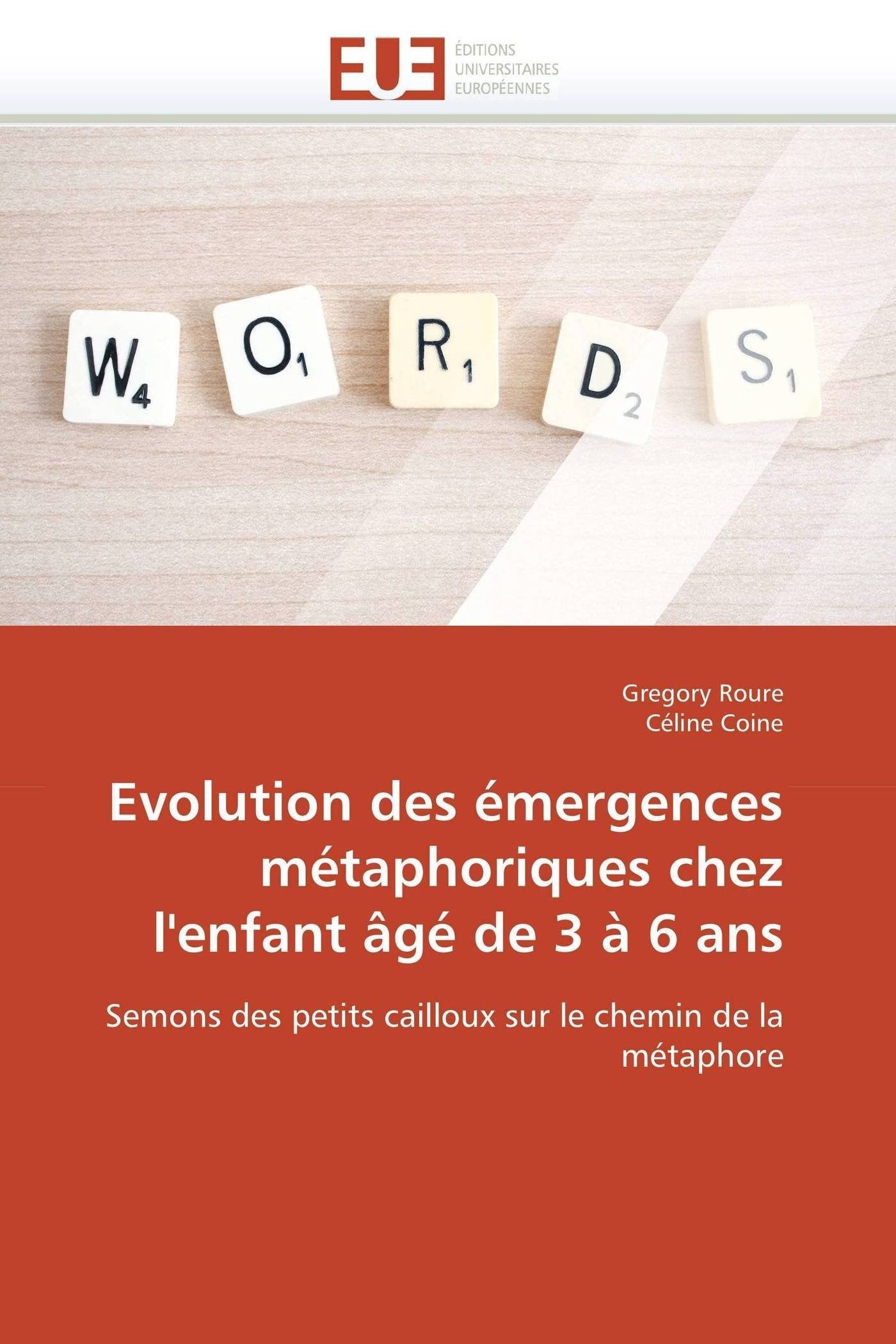 Evolution des émergences métaphoriques chez l'enfant âgé de 3 à 6 ans: Semons des petits cailloux sur le chemin de la métaphore book