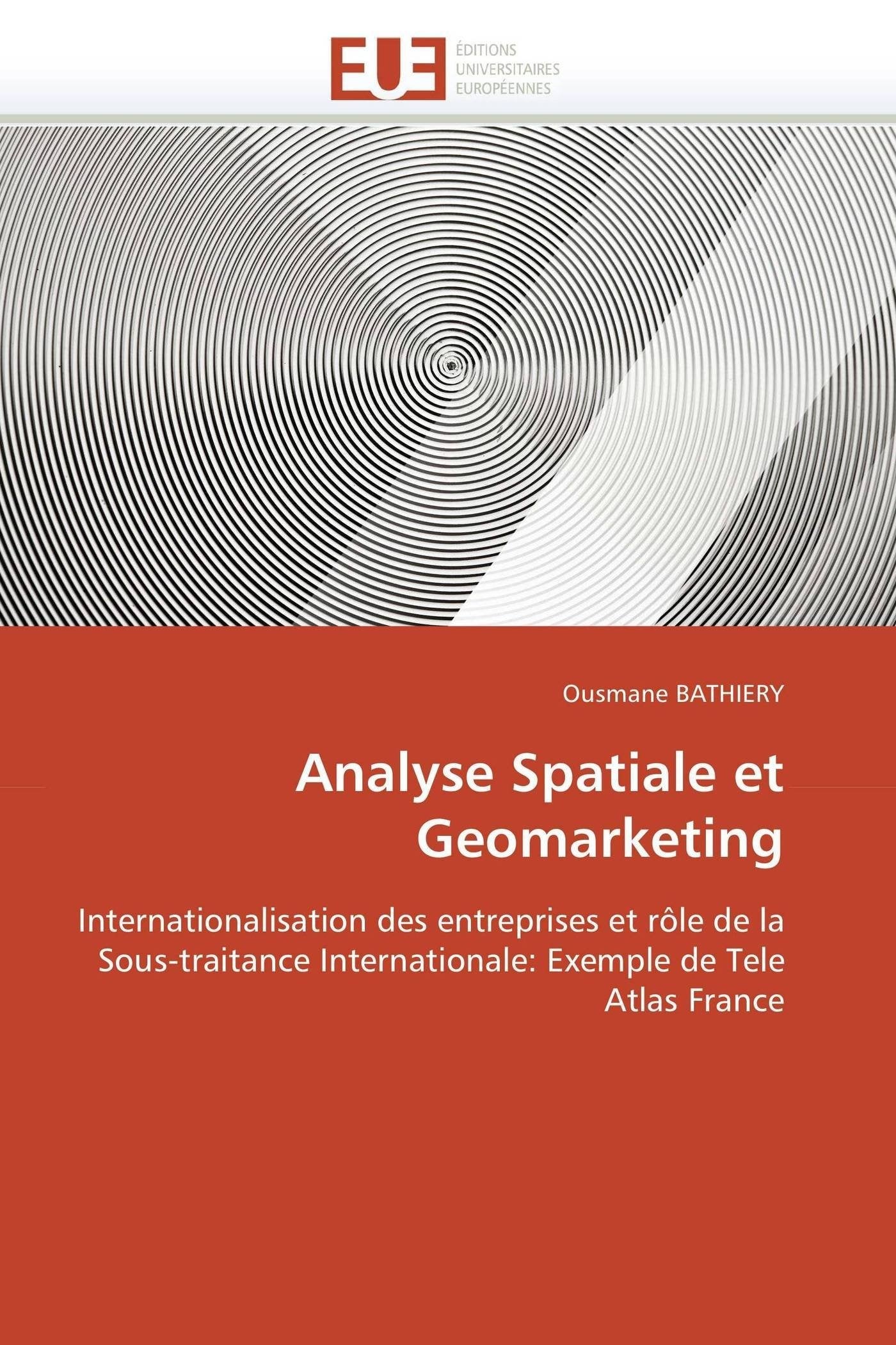 Analyse Spatiale et Geomarketing: Internationalisation des entreprises et rôle de la Sous-traitance Internationale: Exemple de Tele Atlas France book
