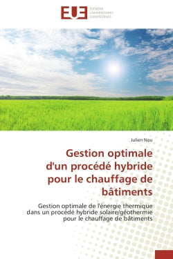 Gestion optimale d'un procédé hybride pour le chauffage de bâtiments : Gestion optimale de l'énergie thermique dans un procédé hybride solaire/géothermie pour le chauffage book