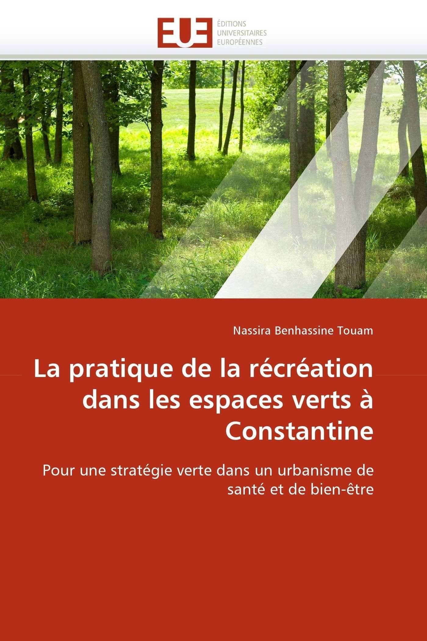 La pratique de la récréation dans les espaces verts à Constantine: Pour une stratégie verte dans un urbanisme de santé et de bien-être book