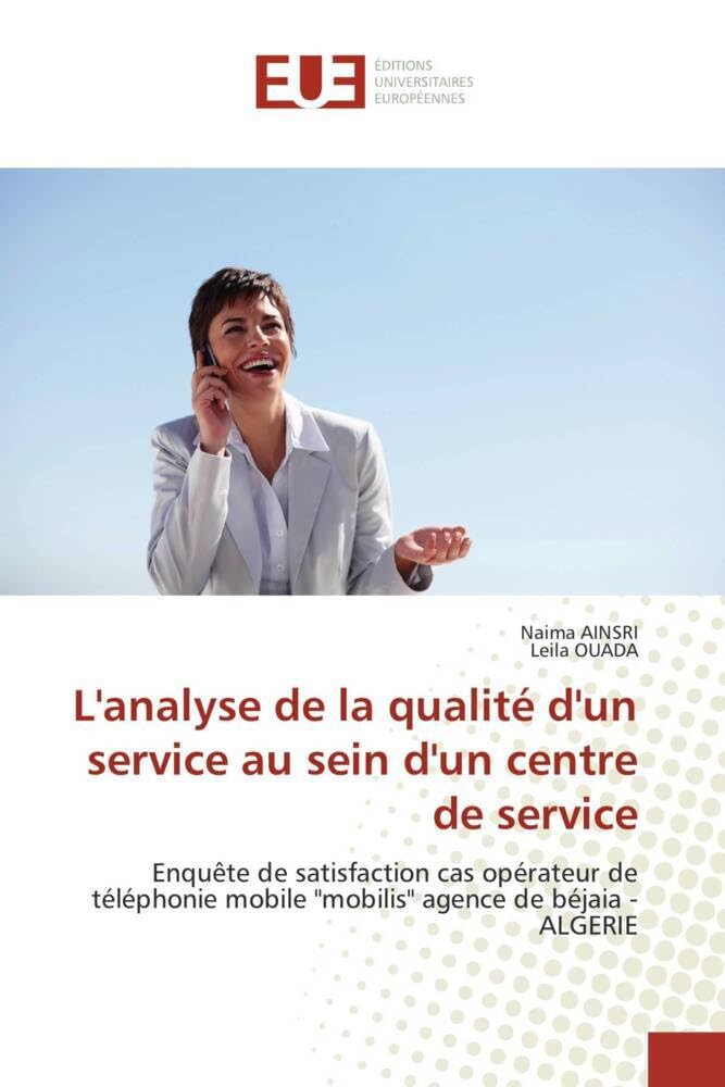 L'analyse de la qualité d'un service au sein d'un centre de service: Enquête de satisfaction cas opérateur de téléphonie mobile "mobilis" agence de béjaia - ALGERIE book