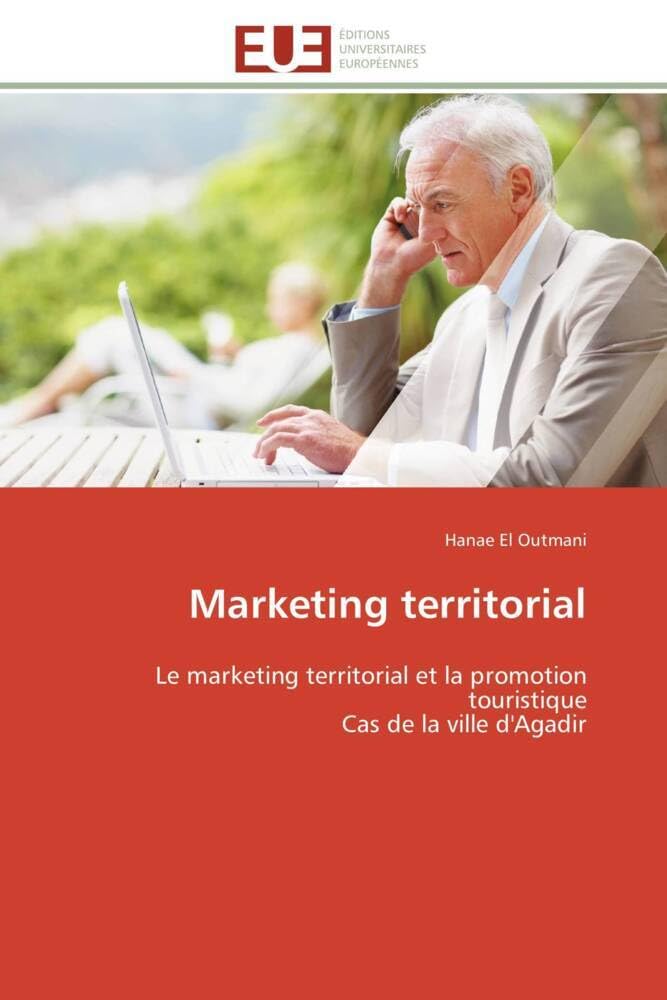Marketing territorial: Le marketing territorial et la promotion touristique Cas de la ville d'Agadir book