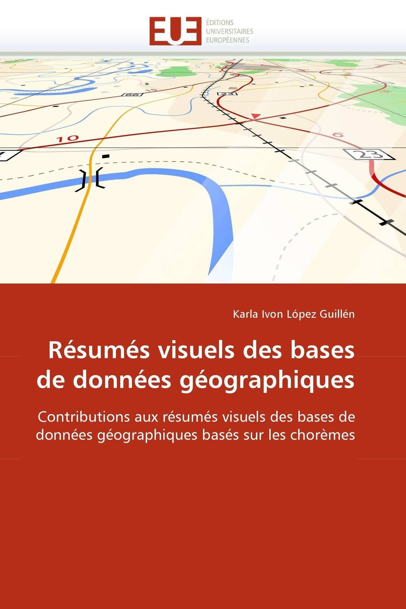 Résumés visuels des bases de données géographiques: Contributions aux résumés visuels des bases de données géographiques basés sur les chorèmes book