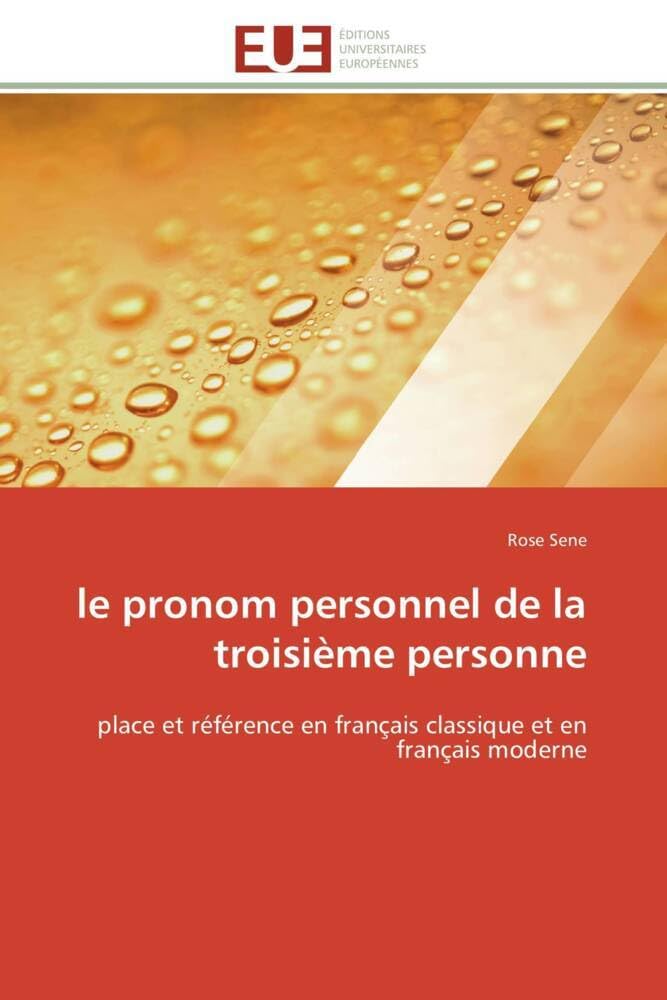 le pronom personnel de la troisième personne: place et référence en français classique et en français moderne book