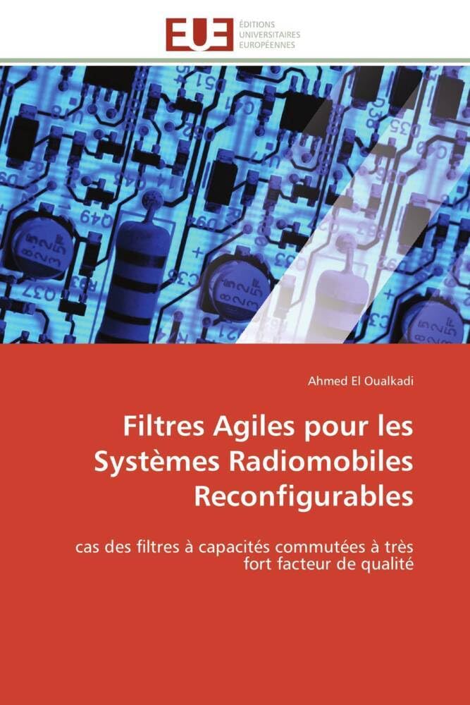 Filtres Agiles pour les Systèmes Radiomobiles Reconfigurables: cas des filtres à capacités commutées à très fort facteur de qualité book