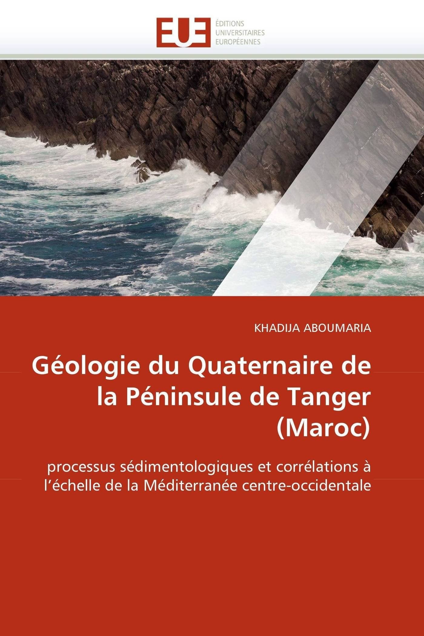 Géologie du Quaternaire de la Péninsule de Tanger (Maroc): processus sédimentologiques et corrélations à l'échelle de la Méditerranée centre-occidentale book