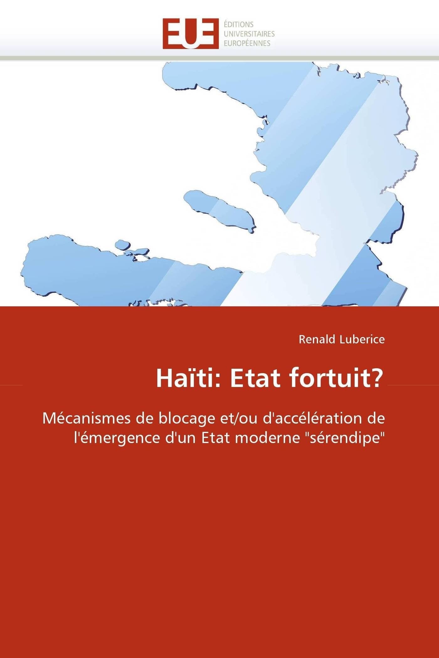 Haïti: Etat fortuit?: Mécanismes de blocage et/ou d'accélération de l'émergence d'un Etat moderne "sérendipe" book