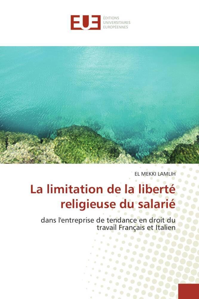 La limitation de la liberté religieuse du salarié: dans l'entreprise de tendance en droit du travail Français et Italien book