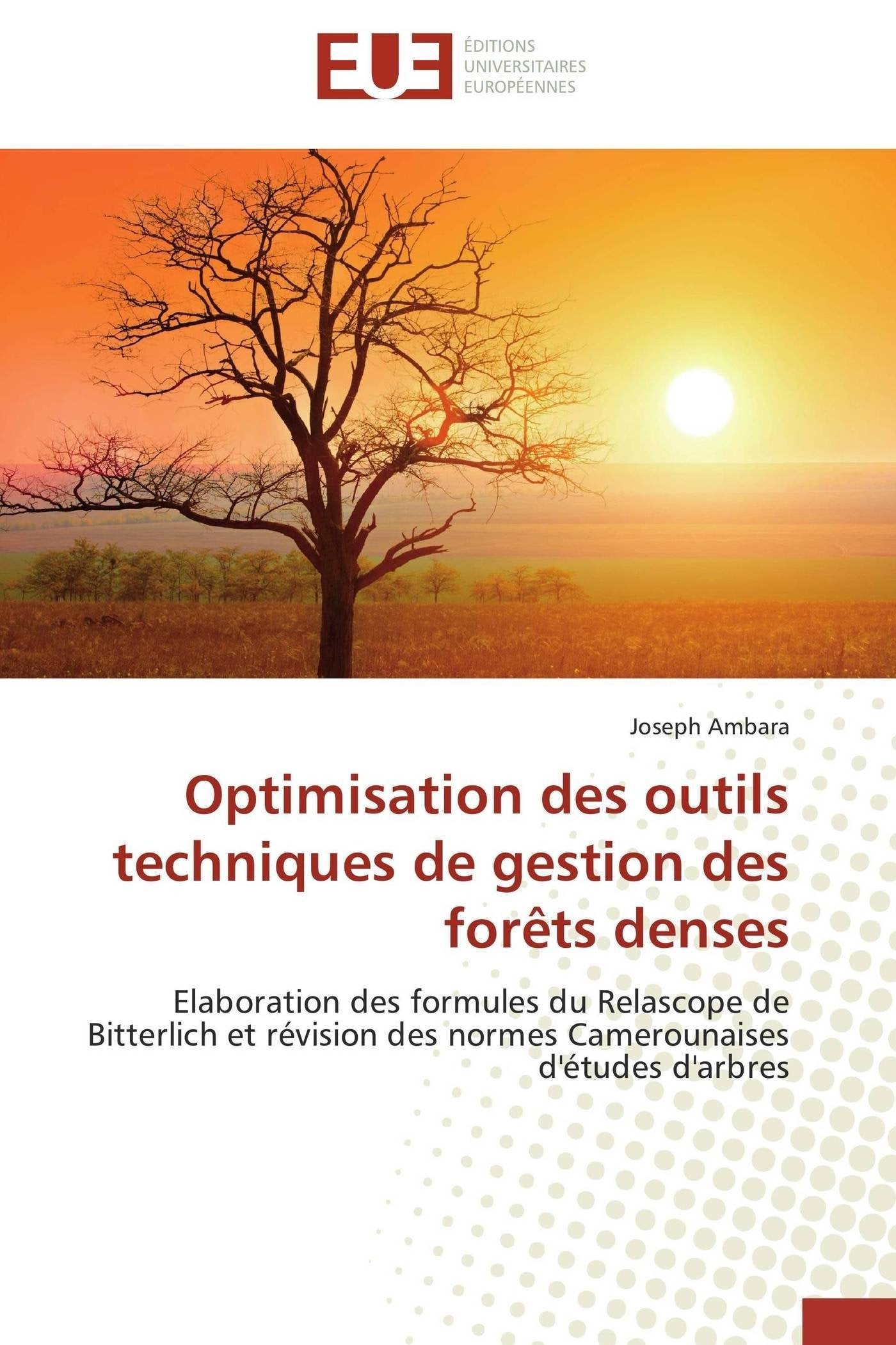 Optimisation des outils techniques de gestion des forêts denses: Elaboration des formules du Relascope de Bitterlich et révision des normes Camerounaises d'études d'arbres book