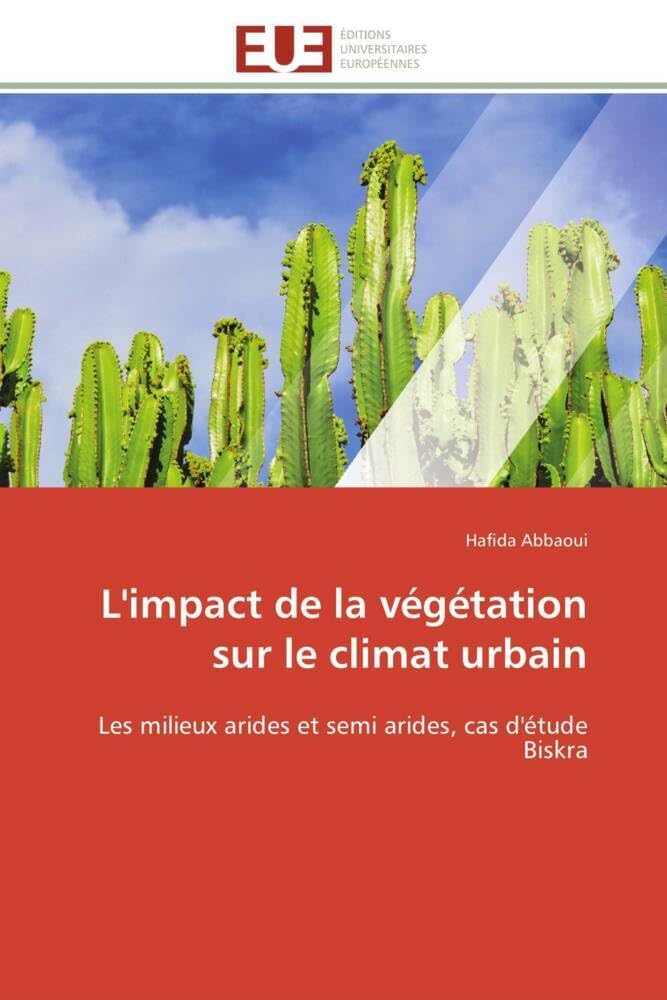 L'impact de la végétation sur le climat urbain: Les milieux arides et semi arides, cas d'étude Biskra book