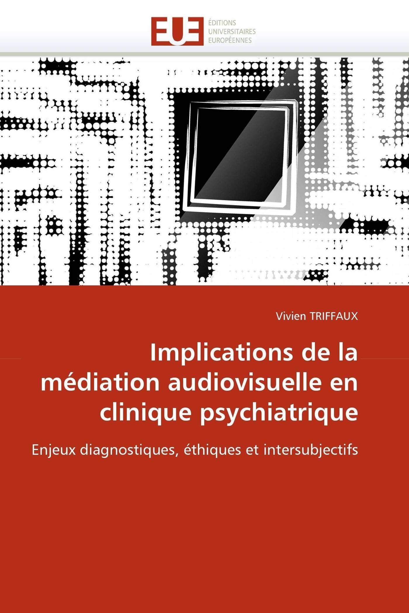 Implications de la médiation audiovisuelle en clinique psychiatrique: Enjeux diagnostiques, éthiques et intersubjectifs book