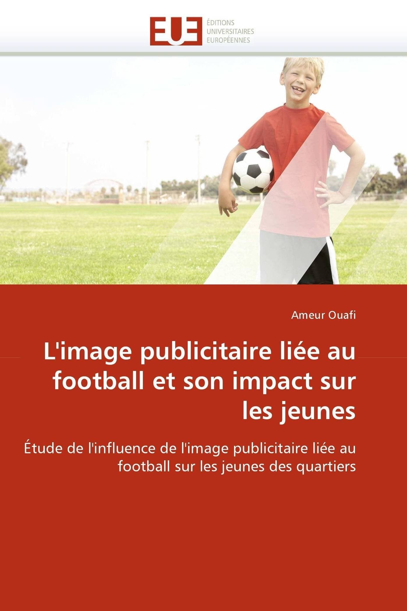 L'image publicitaire liée au football et son impact sur les jeunes: Étude de l'influence de l'image publicitaire liée au football sur les jeunes des quartiers book