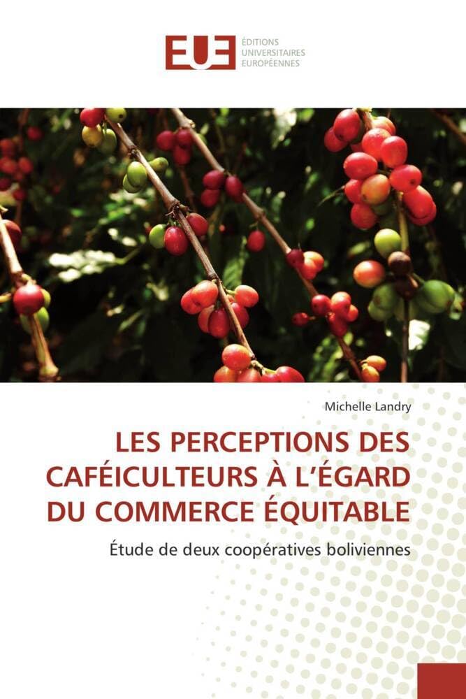 LES PERCEPTIONS DES CAFÉICULTEURS À L'ÉGARD DU COMMERCE ÉQUITABLE: Étude de deux coopératives boliviennes book