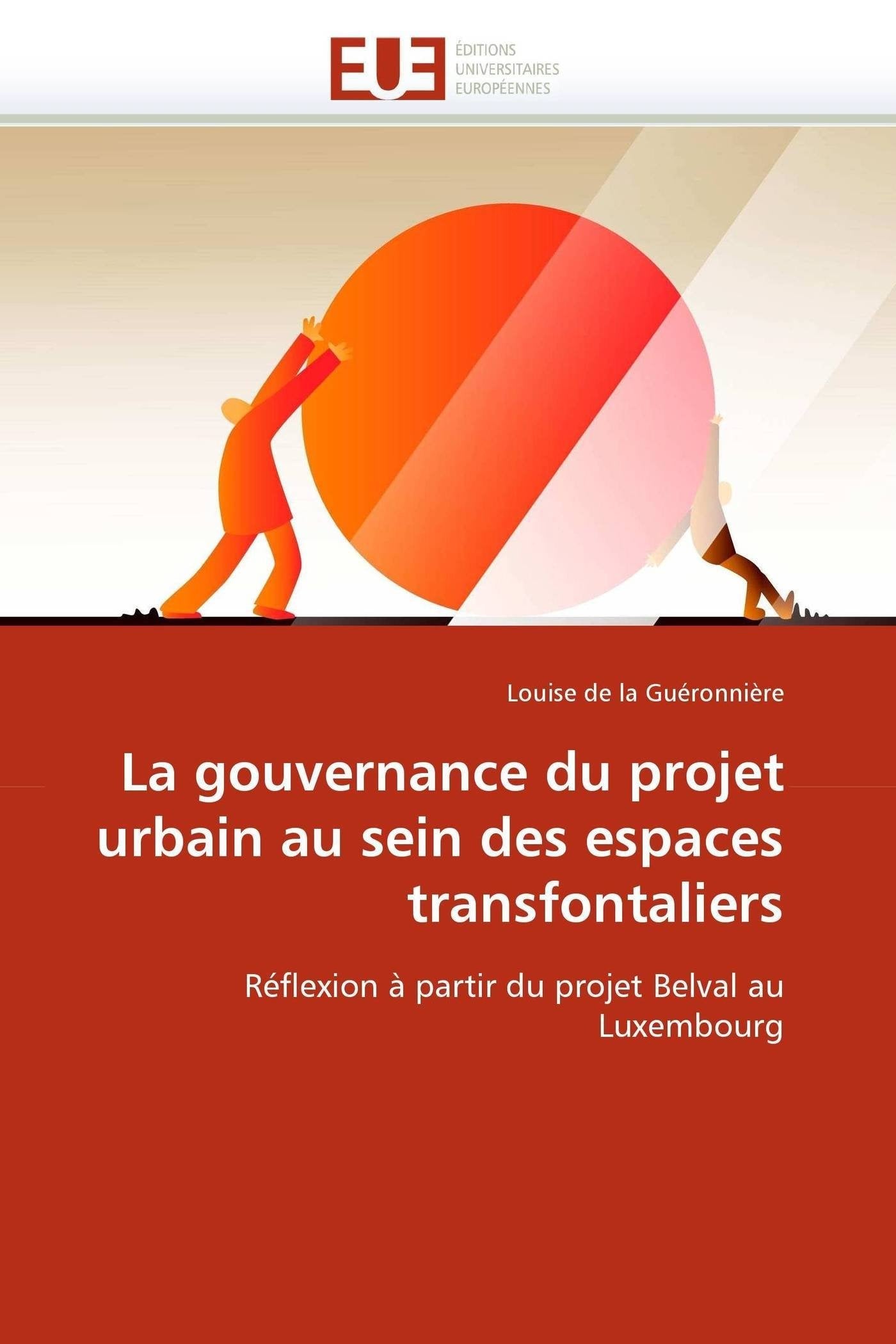 La gouvernance du projet urbain au sein des espaces transfontaliers: Réflexion à partir du projet Belval au Luxembourg book
