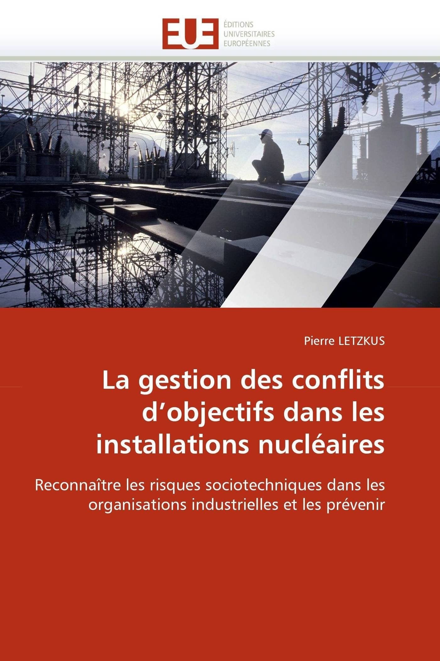 La gestion des conflits d'objectifs dans les installations nucléaires: Reconnaître les risques sociotechniques dans les organisations industrielles et les prévenir book