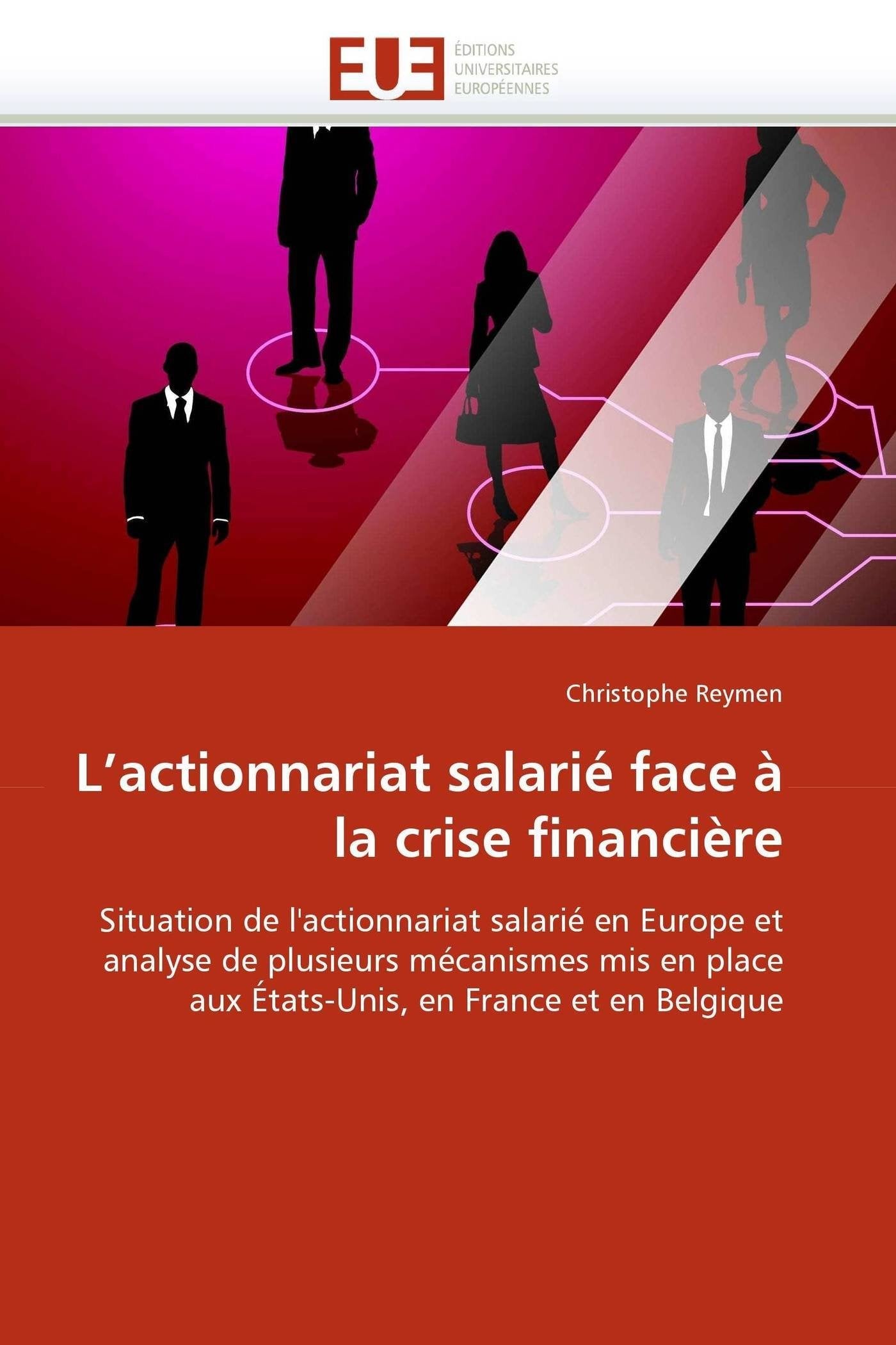 L'actionnariat salarié face à la crise financière: Situation de l'actionnariat salarié en Europe et analyse de plusieurs mécanismes mis en place aux États-Unis, en France et en Belgique book